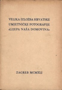 Velika izložba hrvatske umjetničke fotografije Lijepa naša domovina Zagreb MCMXLI