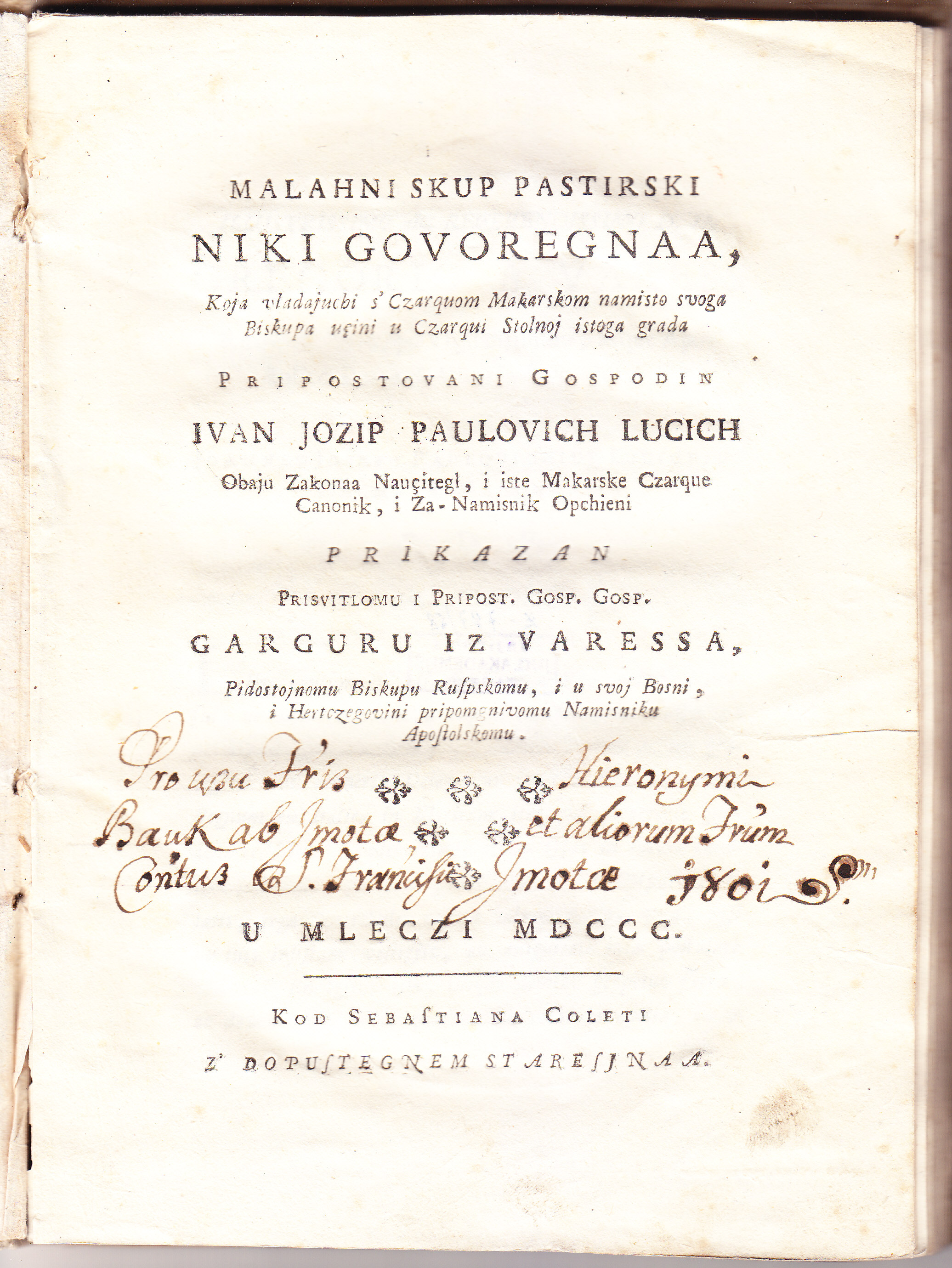 Malahni skup pastirski niki govoregnaa / koja vladajuchi s' czarquom makarskom namisto svoga biskupa ucini u czarqui stolnoj istoga grada pripostovani gospodin Ivan Jozip Paulovich Lucich
