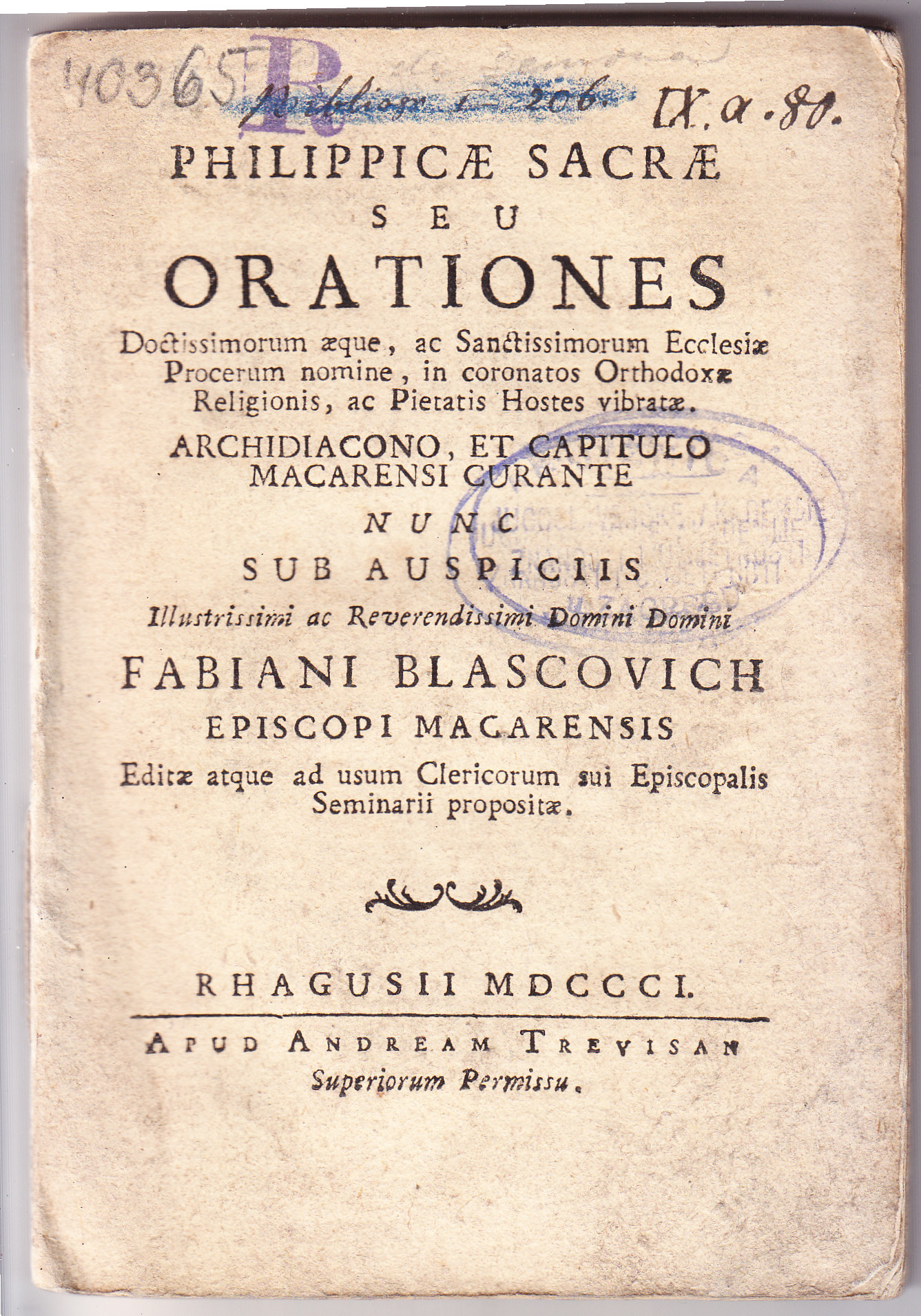 Philippicae sacrae seu Orationes doctissimorum aeque, ac sanctissimorum ecclesiae procerum nomine, in coronatos orthodoxae religionis, ac pietatis hostes vibratae. ... nunc sub auspiciis ... domini Fabiani Blascovich ... editae atque ad usum clericorum sui Episcopalis seminarii propositae