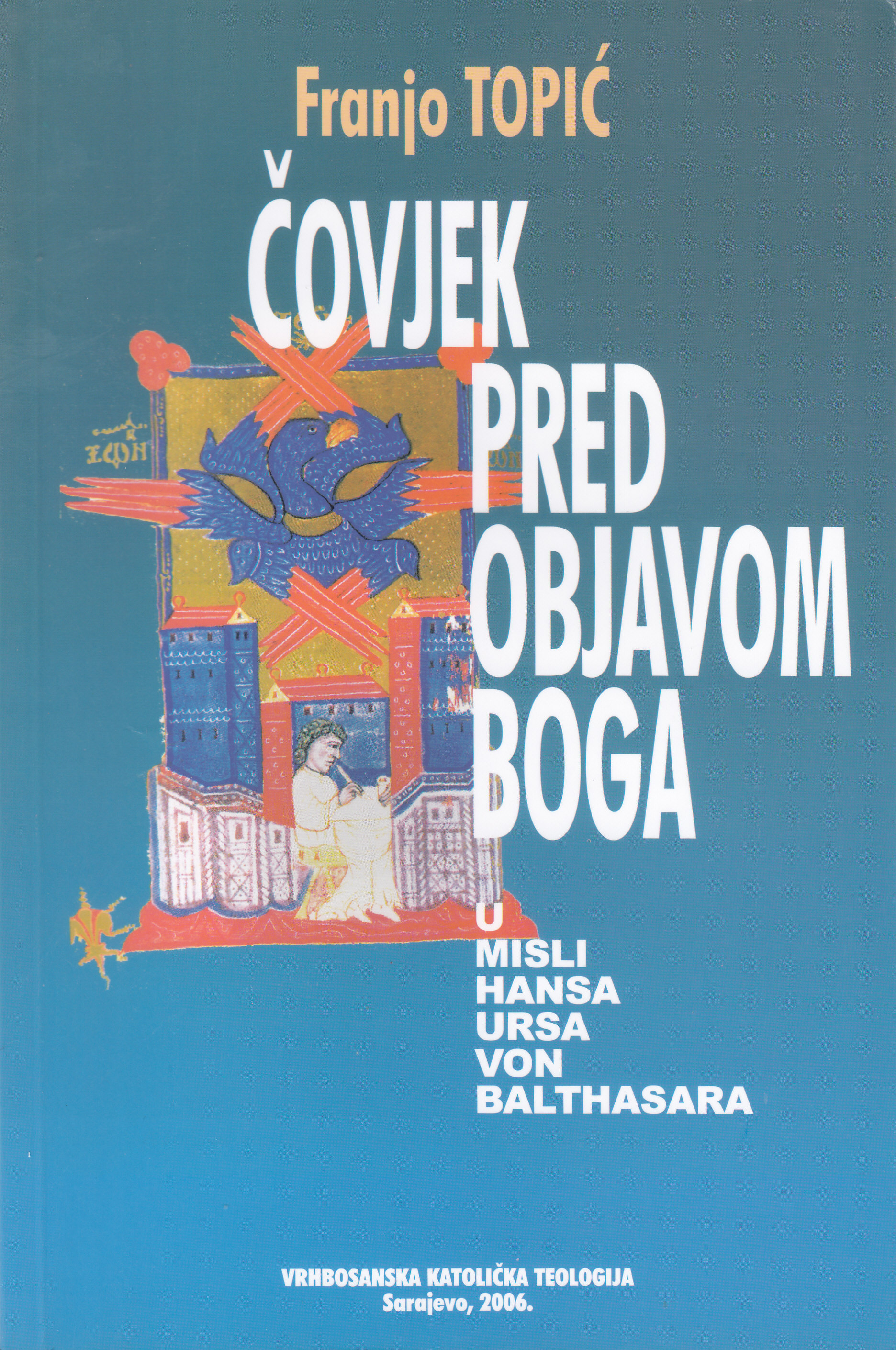 Čovjek pred objavom Boga : u misli Hansa Ursa von Balthasara / Franjo Topić ; s italijanskoga preveo Ilija Perleta