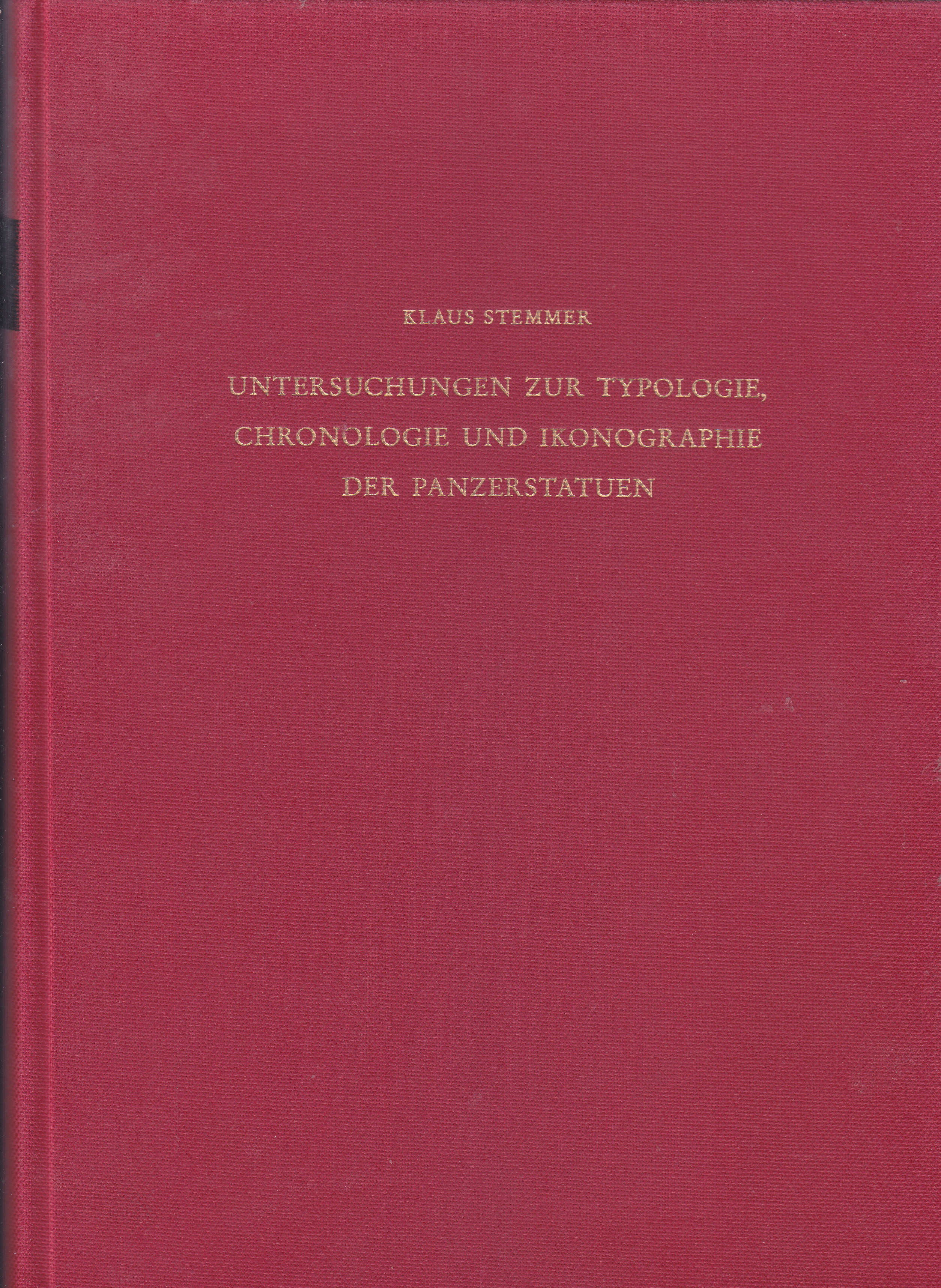Untersuchungen zur Typologie, Chronologie und Ikonographie der Panzerstatuen / Klaus Stemmer
