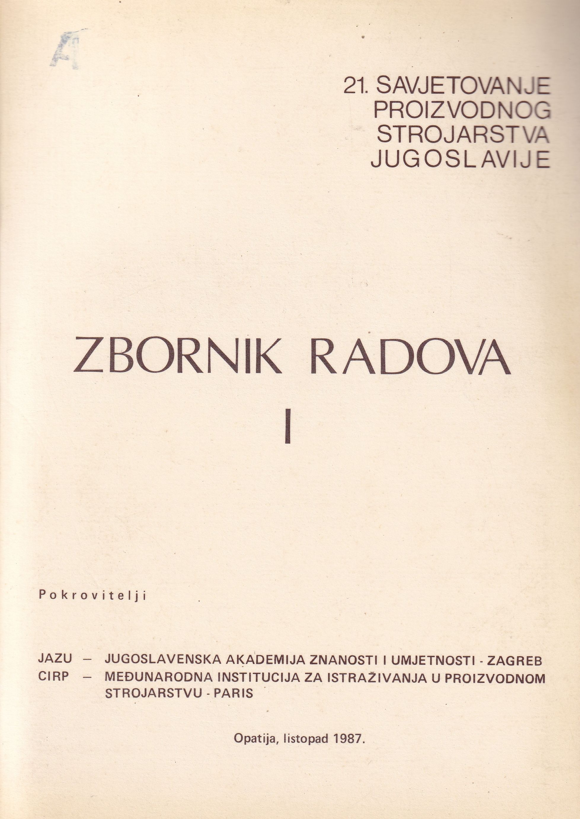 21. savjetovanje proizvodnog strojarstva Jugoslavije, Opatija, listopad 1987. : zbornik radova / organizator Tehnički fakultet Rijeka ; uredili  I. Katavić , A. Brzić, I. Šajn
