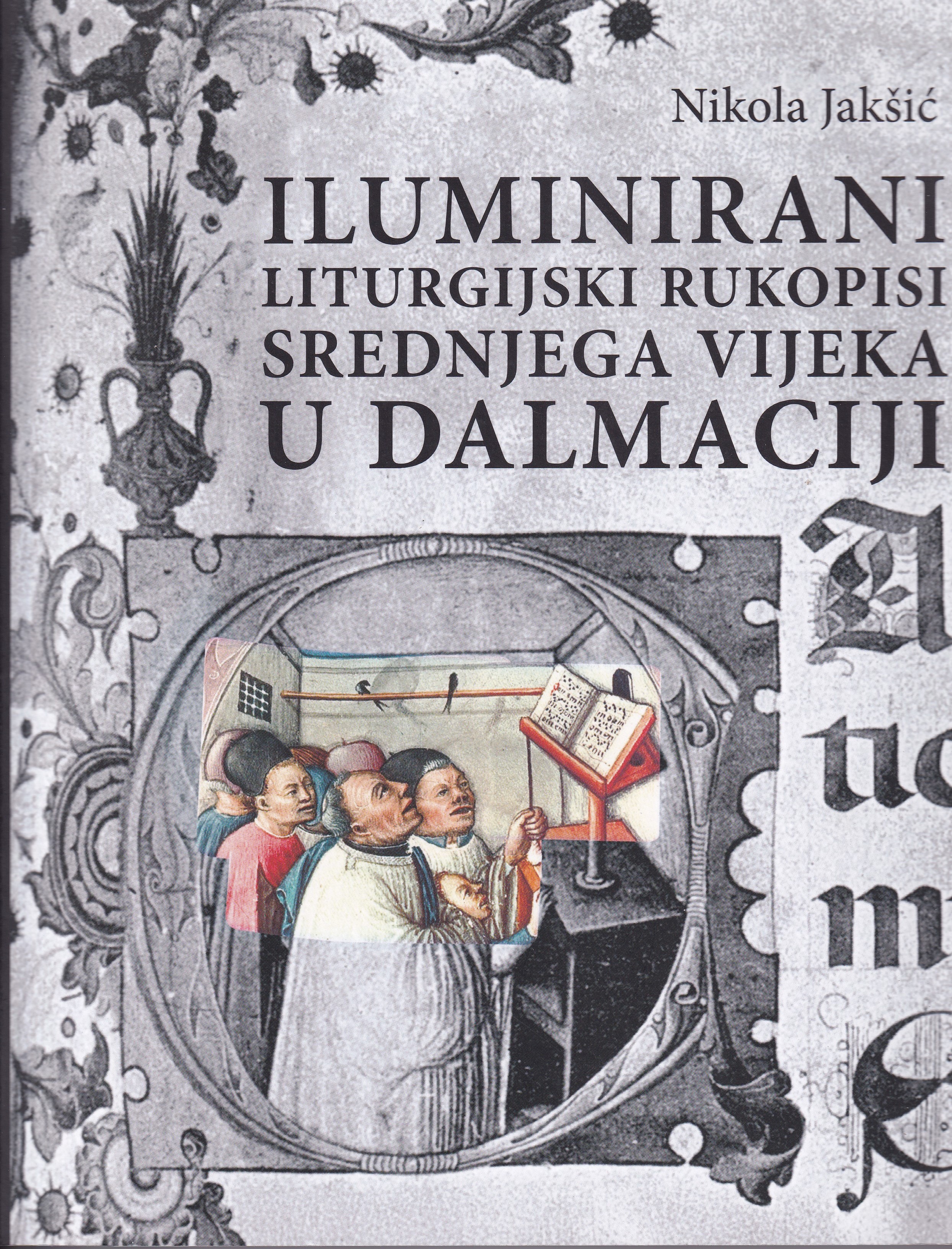  Iluminirani liturgijski rukopisi srednjega vijeka u Dalmaciji :  odabrane studije / Nikola Jakšić ; [fotografije Živko Bačić ; prijevod na talijanski jezik Jan Vanek]