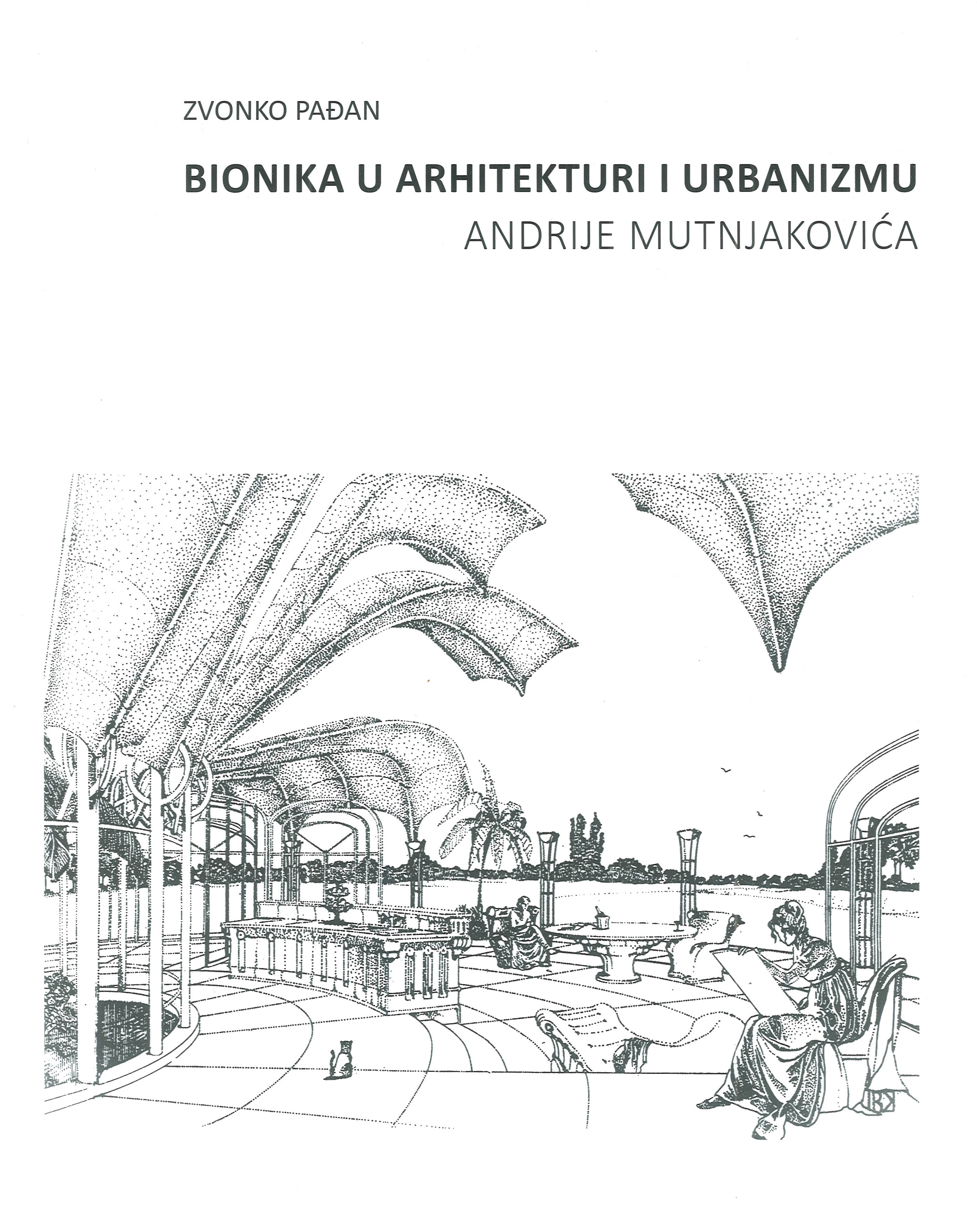 Bionika u arhitekturi i urbanizmu Andrije Mutnjakovića : propedeutika arhitektonsko-urbanističkog opusa / Zvonko Pađan