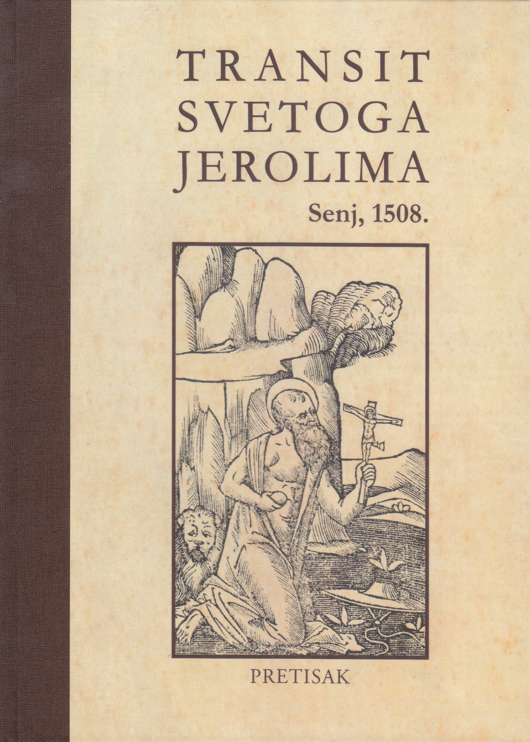 Transit svetoga Jerolima, Senj, 1508. : faksimilno izdanje prema prema primjerku iz fonda Knjižnice Hrvatske akademije znanosti i umjetnosti / urednica Ivana Eterović