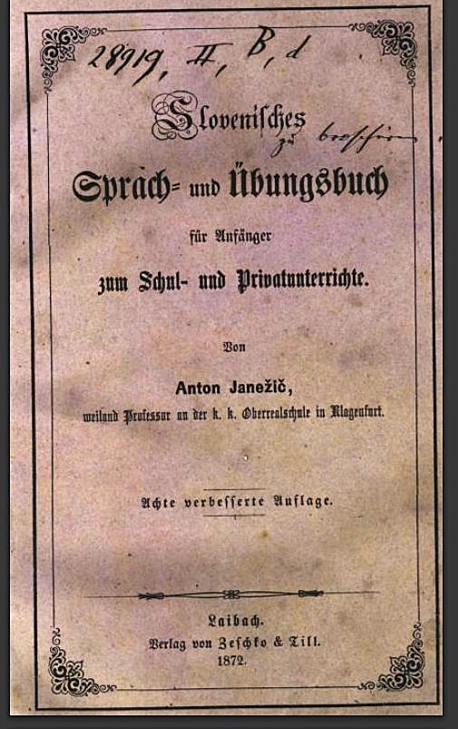 Slovenisches Sprach- und Übungsbuch für Anfänger zum Schul- und Privatunterrichte / von Anton Janežič