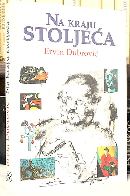 Na kraju stoljeća : likovne, kulturološke i političke teme / Ervin Dubrović ; Urednik Tonko Maroević, fotografije i presnimci Srećko Ulrich, Istog Duško Žorž, Luciano Bibulić