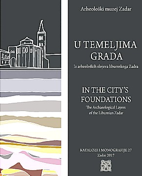 U temeljima grada : iz arheoloških slojeva liburnskoga Zadra = In the city's foundations : the archaeological layers of the Liburnian Zadar / Natalija Čondić, Morana Vuković ; [prijevod na engleski jezik = translation into English Duško Čavić ; fotografije = photos Ivan Čondić ... et al. ; crteži i karte = drawings and maps Ivan Čondić, Morana Vuković]