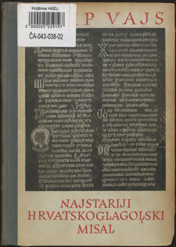 Najstariji hrvatskoglagolski misal s bibliografskim opisima svih hrvatskoglagolskih misala / napisao Josip Vajs