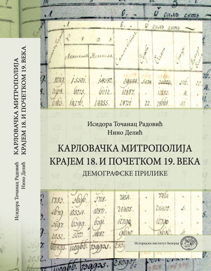 Karlovačka mitropolija krajem 18. i početkom 19. veka : demografske prilike = The Metropolitanate of Karlovci in the late 18th and early 19th century : demographic conditions / Isidora Točanac Radović, Nino Delić