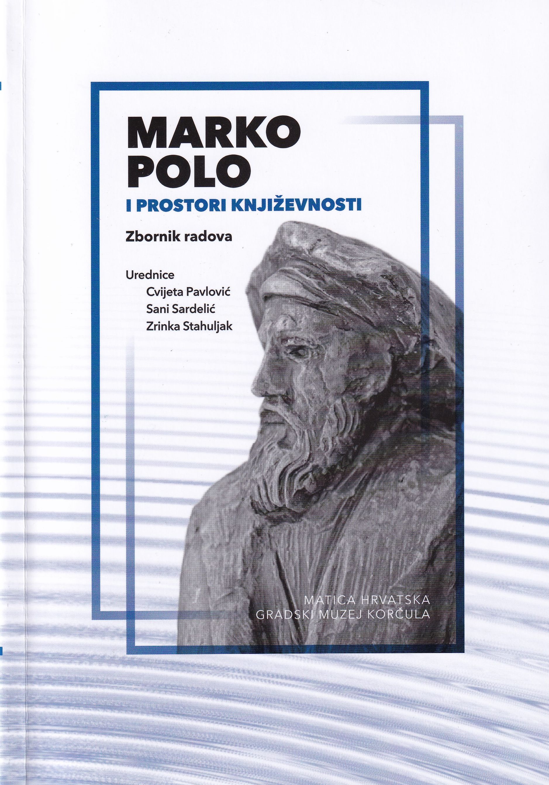 Marko Polo i prostori književnosti : zbornik radova / urednice Cvijeta Pavlović, Sani Sardelić, Zrinka Stahuljak