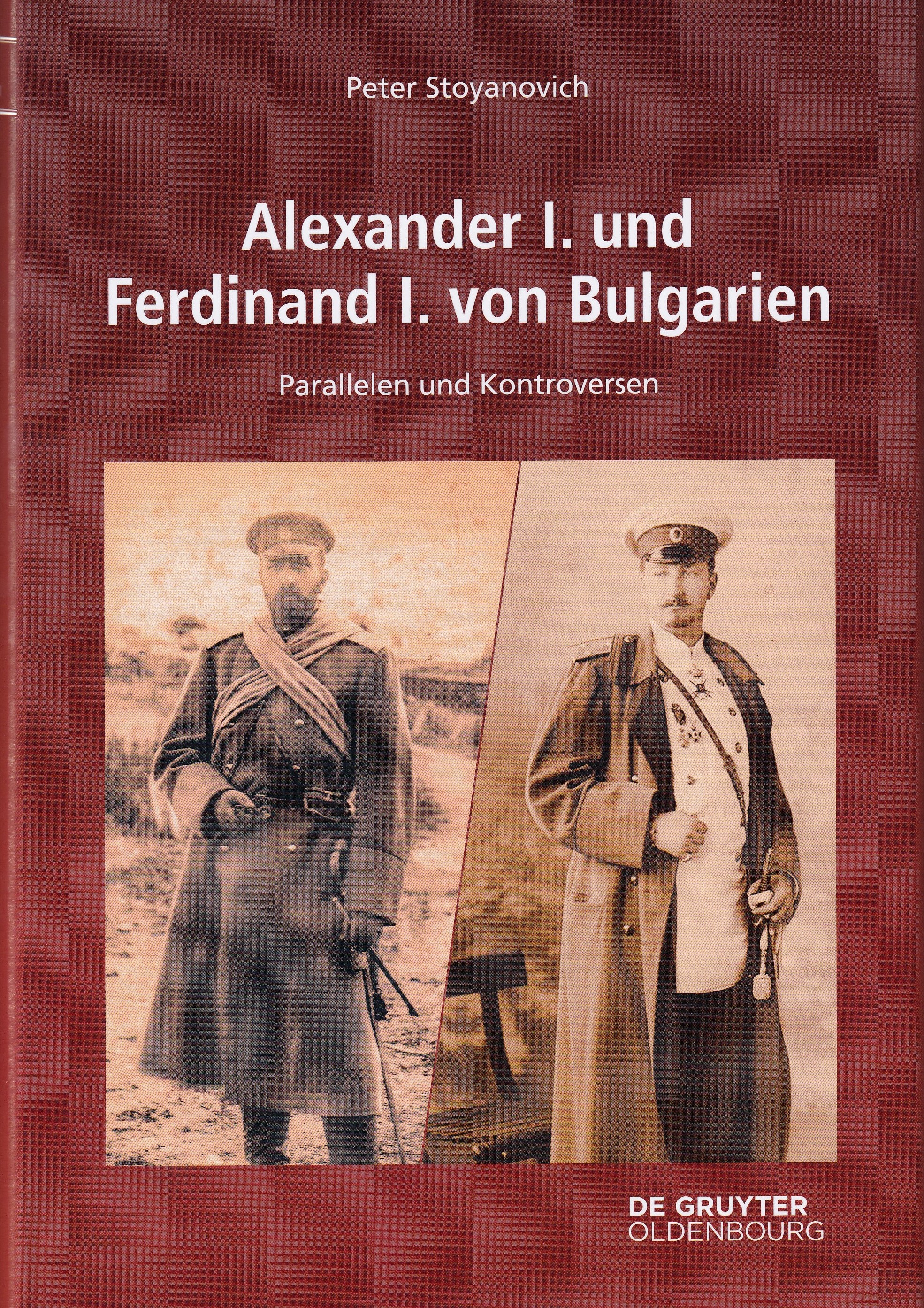 Alexander I. und Ferdinand I. von Bulgarien : Parallelen und Kontroversen / Peter Stoyanovich