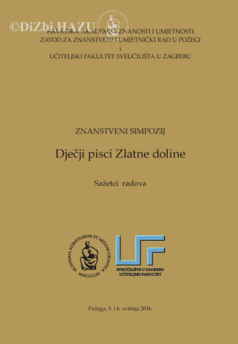 Znanstveni simpozij Dječji pisci Zlatne doline, Požega, 5. i 6. svibnja 2016. : sažetci radova = book of summaries / [urednici Dubravko Jelčić, Snježana Jakobović, Katarina Aladrović Slovaček ; prijevod na engleski Gorka Radočaj]