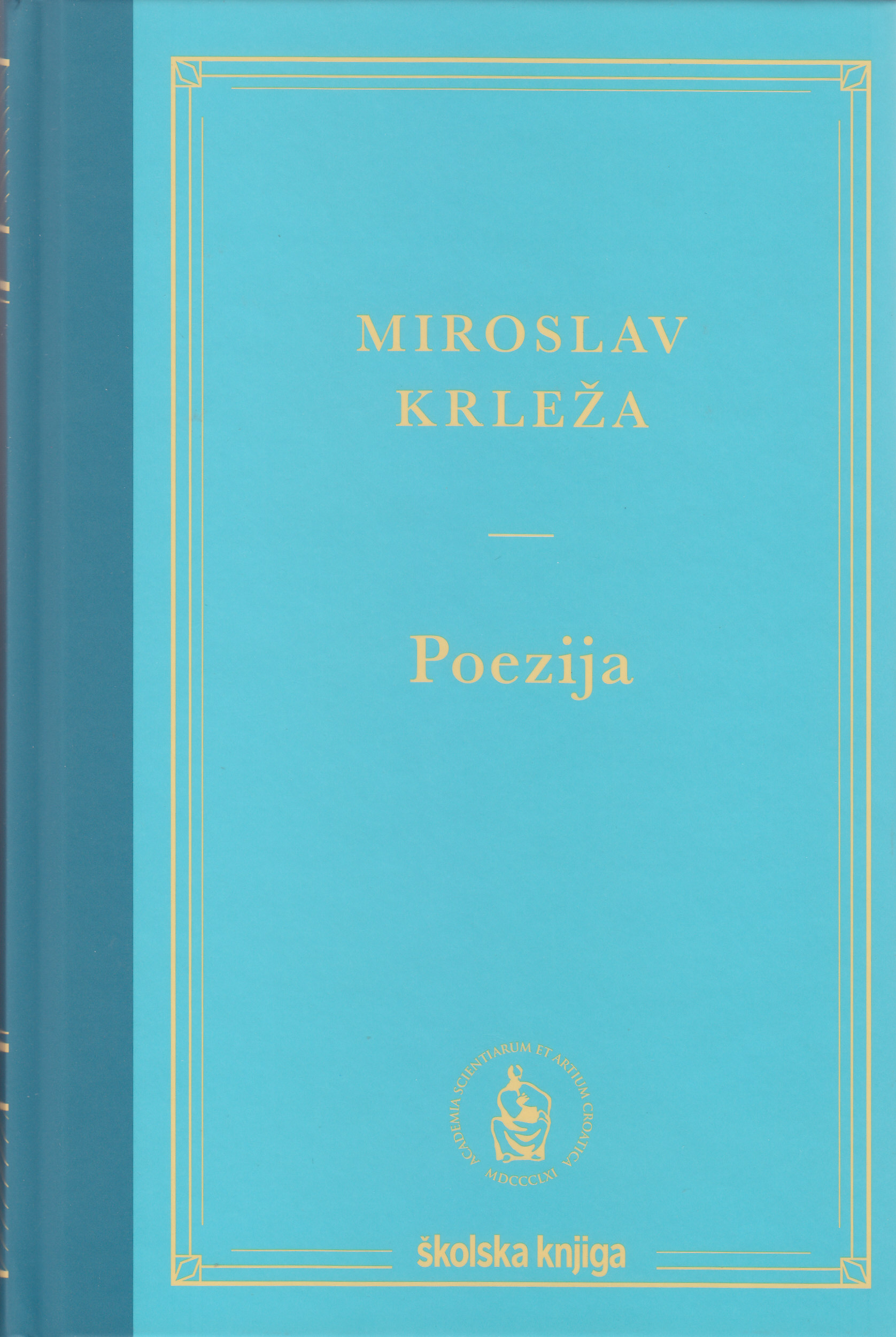 Poezija / Miroslav Krleža ; Slaven Jurić pogovor - Proturječja Krležine lirike; Krešimir Nemec Miroslav Krleža iz godine u godinu 