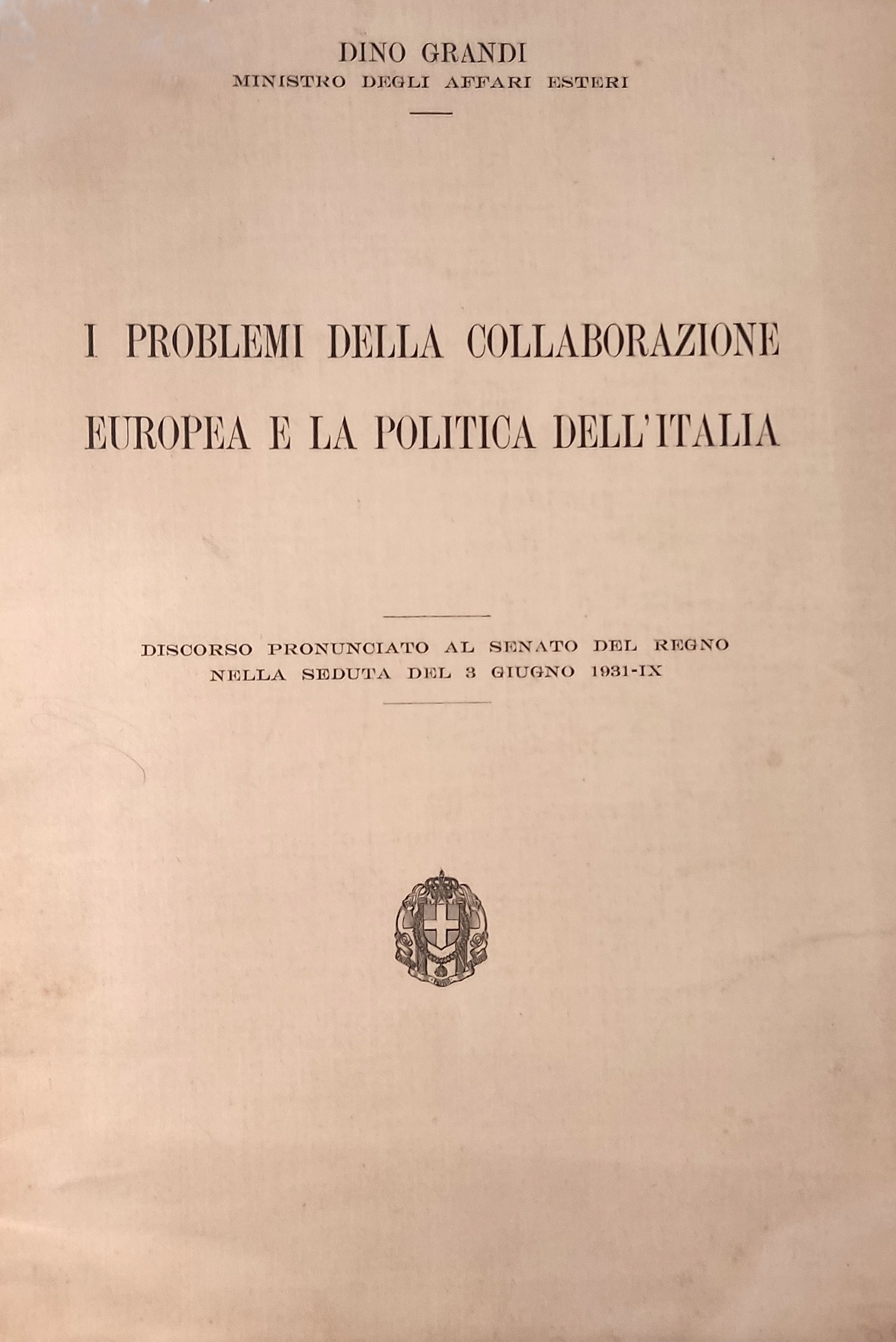 I problemi della collaborazione europea e la politica dell'Italia : discorso pronunciato al senato del Regno nella seduta del 3 giugno 1931-IX / Dino Grandi