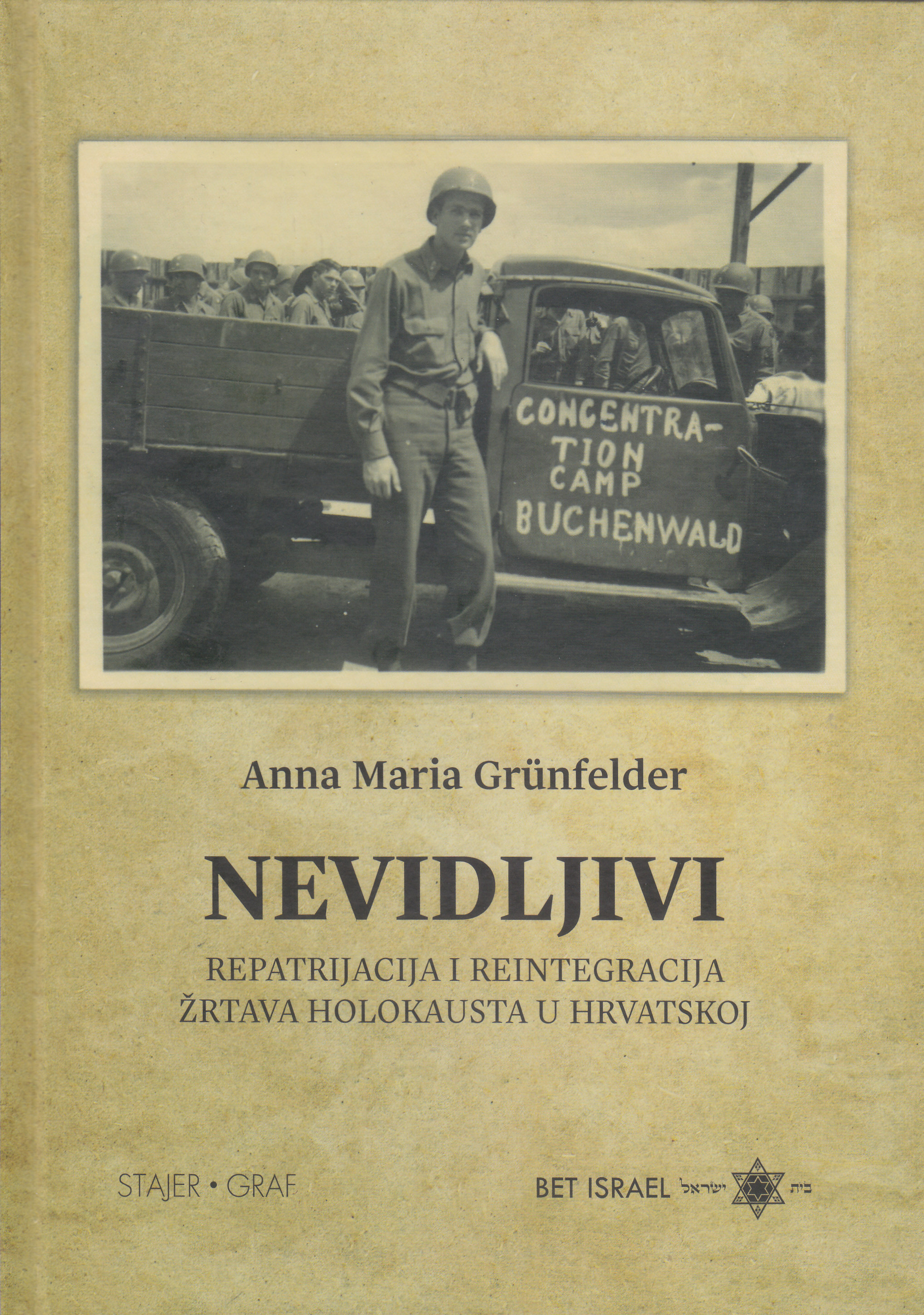 Nevidljivi : repatrijacija i reintegracija žrtava holokausta u Hrvatskoj / Anna Maria Gruenfelder