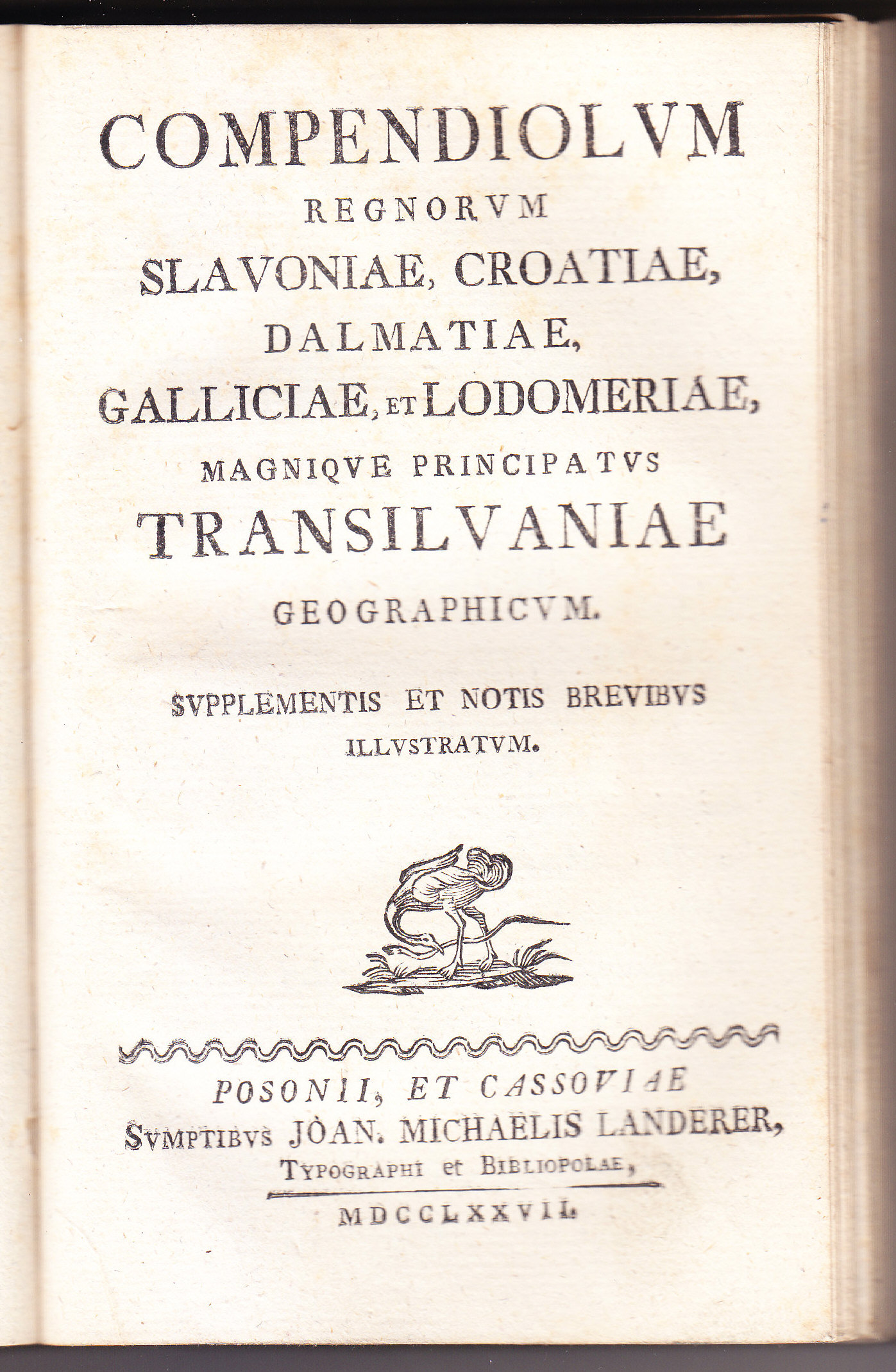 Compendiolum regnorum Sclavoniae, Croatiae, Dalmatiae, Galliciae, et Lodomeriae, magnique principatus Transilvaniae geographicum. Supplementis et notis brevibus illustratum