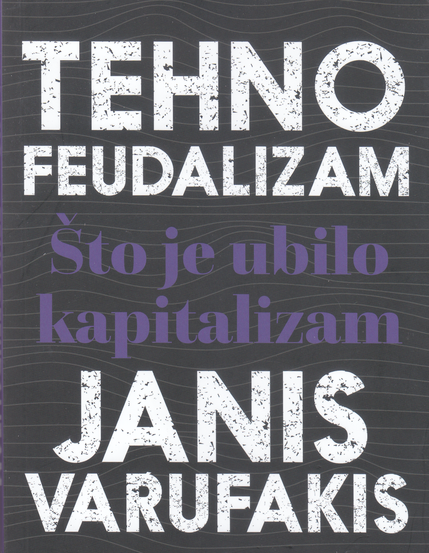 Tehnofeudalizam : što je ubilo kapitalizam? / Janis Varufakis ; s engleskog preveo Marko Majerović