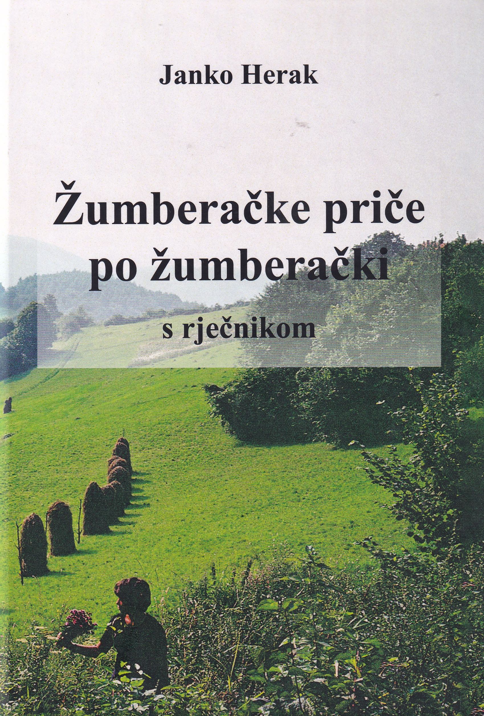 Žumberačke priče po žumberački : s rječnikom / Janko Herak ; [autori crteža Helena Bosnar i Filip Paljar  ; autor fotografija Janko Herak]