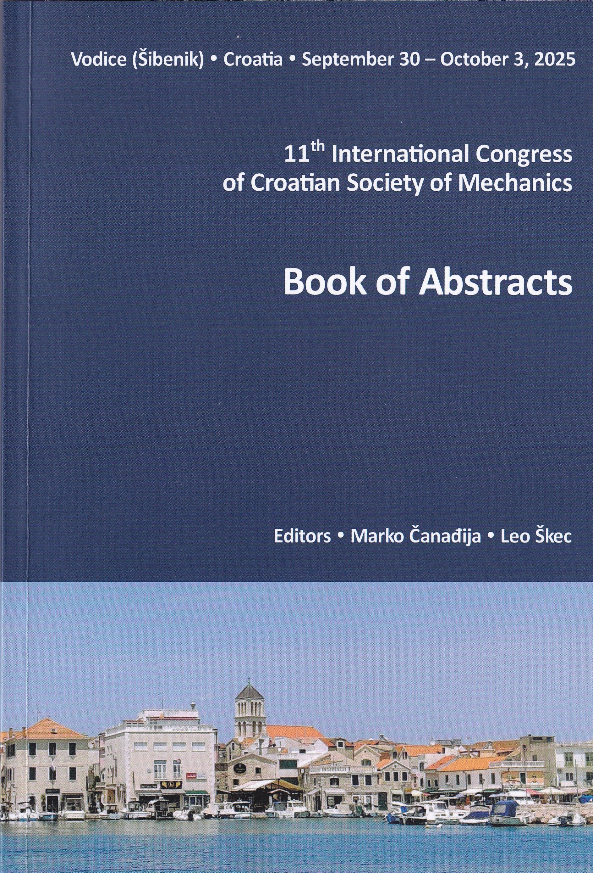 Book of Abstracts : 11th ICCSM - 11th International Congress of Croatian Society of Mechanics, Vodice (Šibenik), September 30 - October, 2025 / editors Marko Čanađija, Leo Škec
