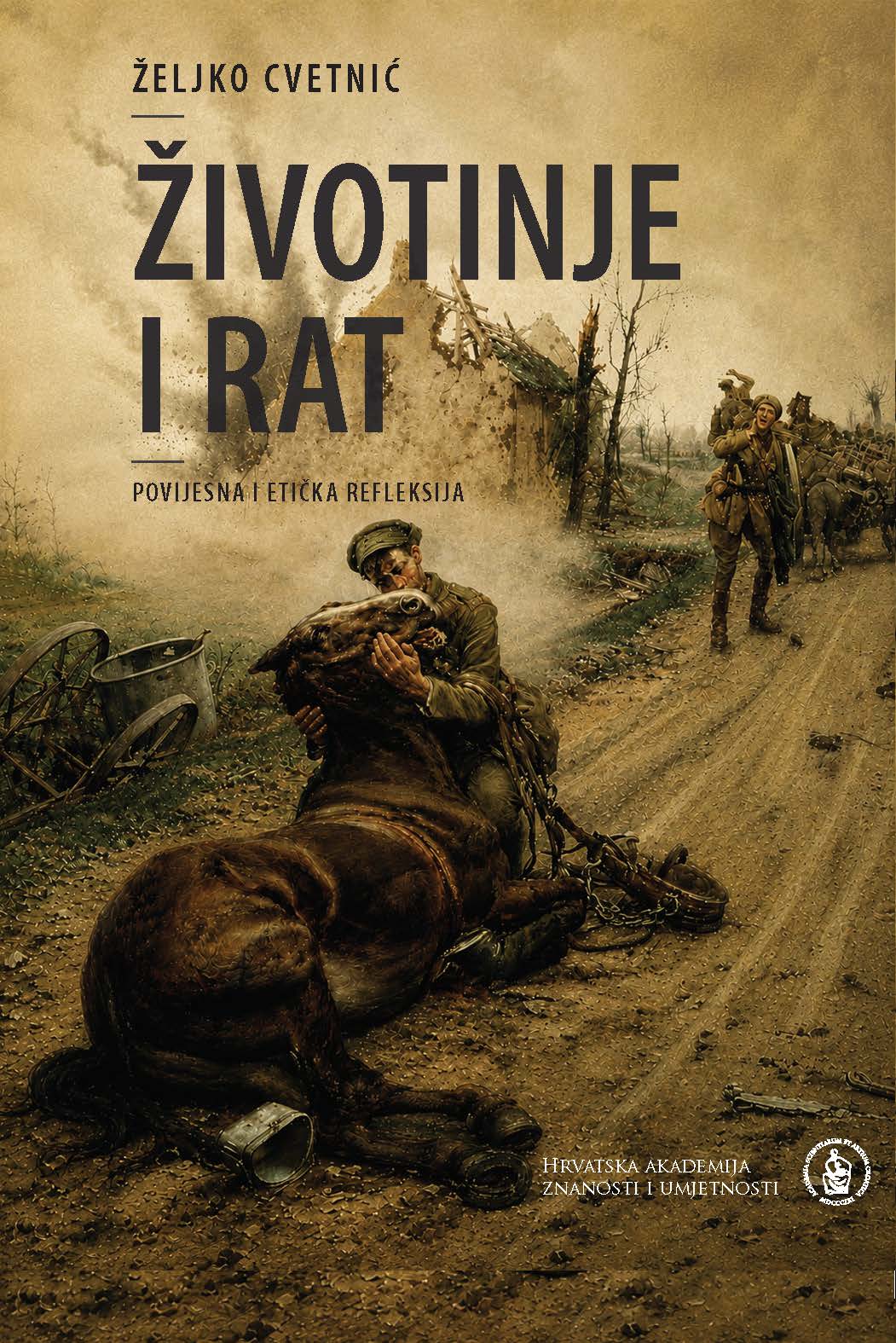Životinje i rat : povijesna i etička refleksija / Željko Cvetnić