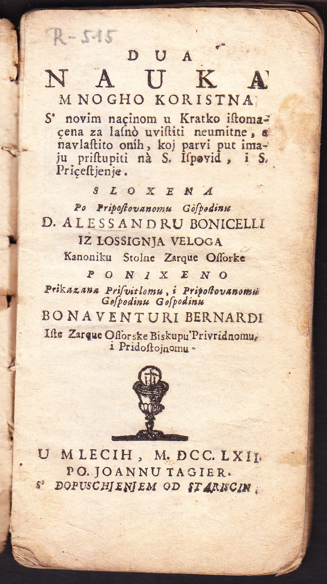 Dua nauka mnogho koristna s' novim naçinom u kratko istomacena : za lasno uvistiti neumitne, a navlastito onih, koj parvi put imaju pristupiti na s. ispovid, i s. priçestjenje / sloxena po pripostovanomu gospodinu d. Alessandru Bonicelli iz Lossignja Veloga kanoniku stolne zarque ossorske
