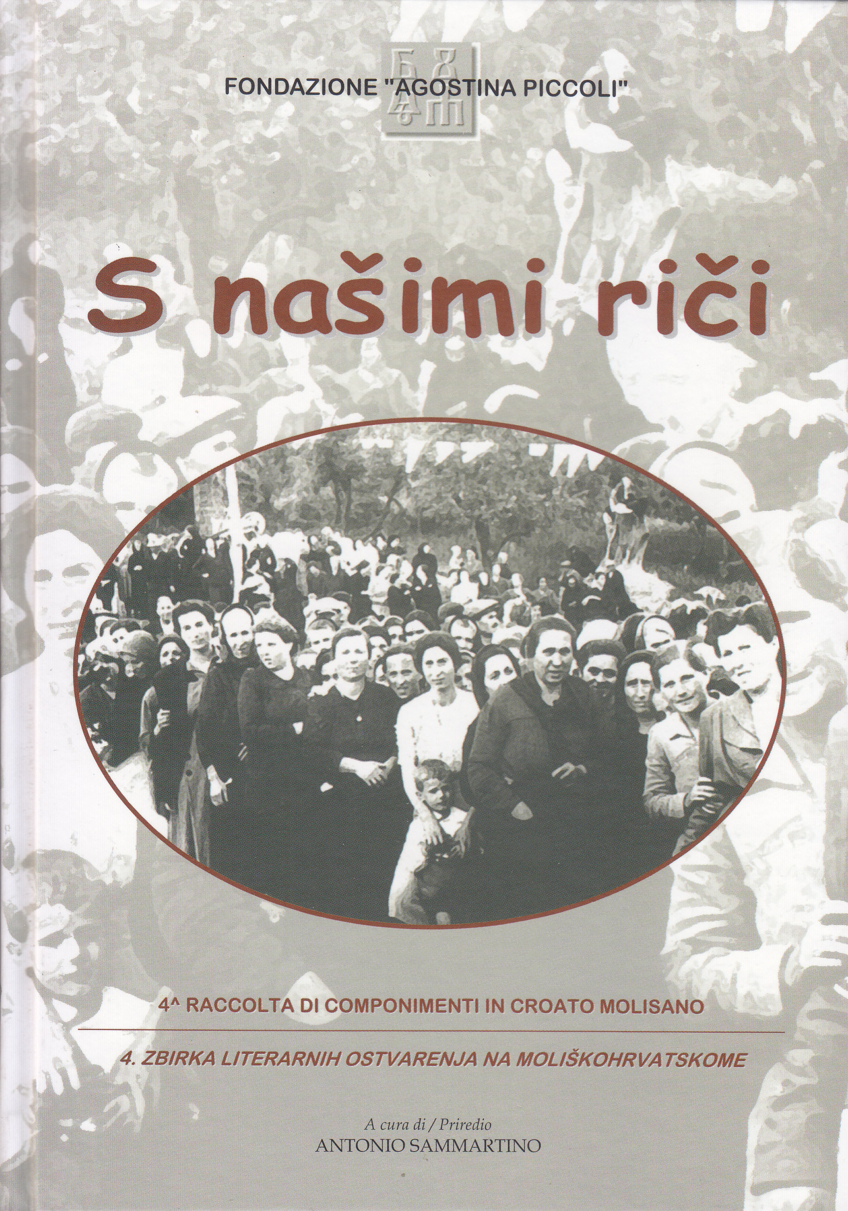 S našimi riči 4 = Con le nostre parole : 4a raccolta di componimenti in croato molisano  = Našim riječima : 4. zbirka literarnih osvarenja na moliškohrvatskome / a cura = priredio Antonio Sammartino ; traduzione croata = prijevod na hrvatski Vesna Ljubić Sammartino ; prefazione = predgovor Đuro Vidmarović