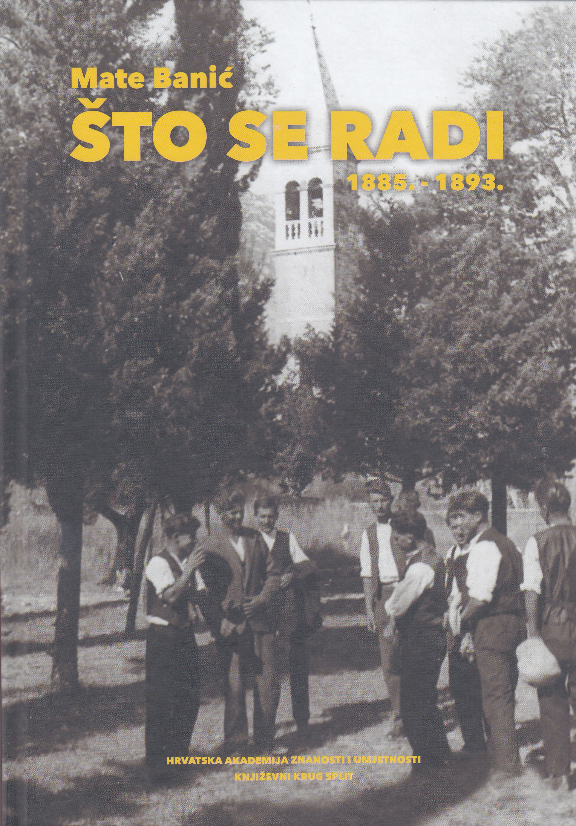 Što se radi 1885. - 1893. : Mate Banić / priredio Ivan Bunić