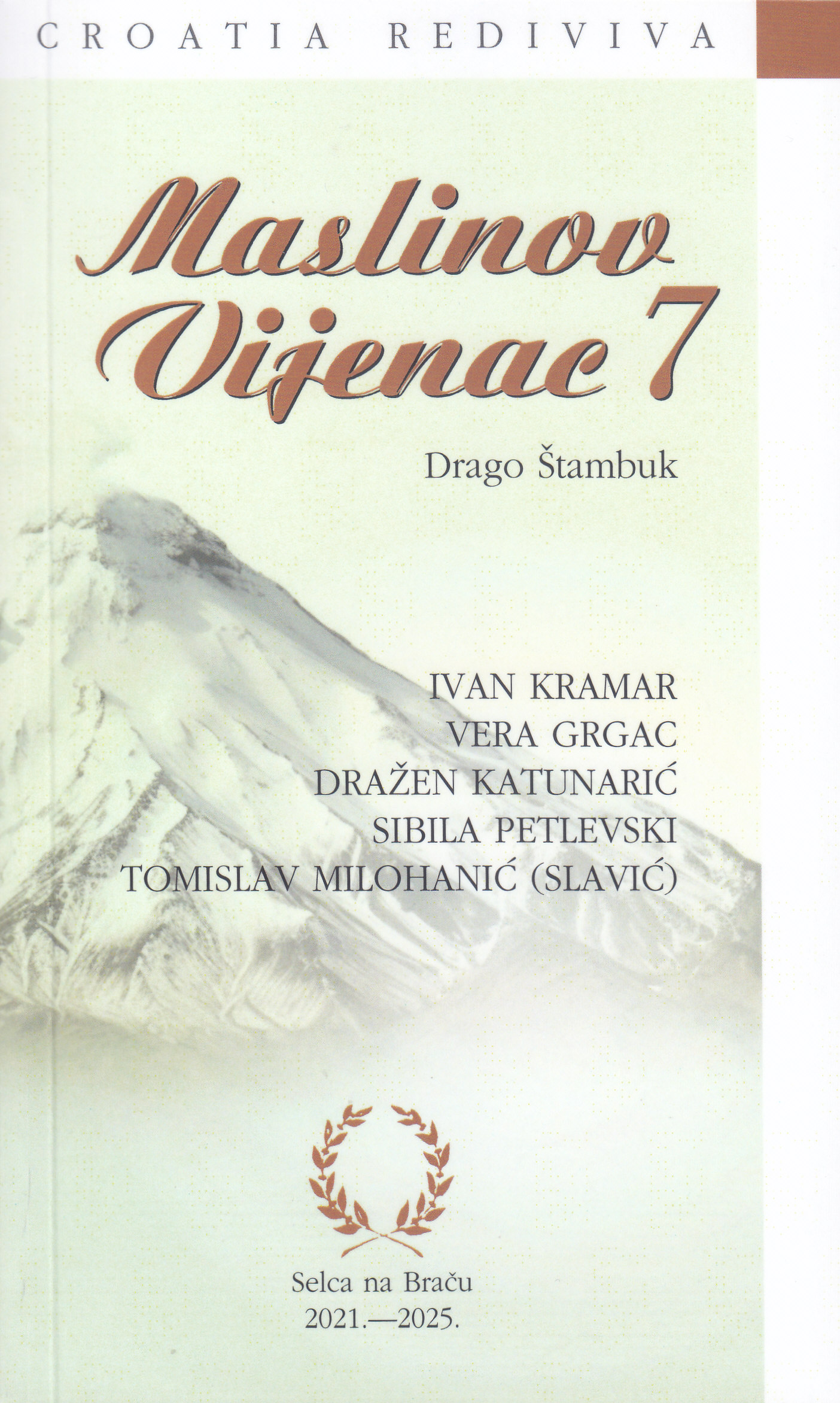 Maslinov vijenac 7 : Ivan Kramar, Vera Grgac, Dražen Katunarić, Sibila Petlevski, Tomislav Milohanić (Slavić) / [urednik] Drago Štambuk