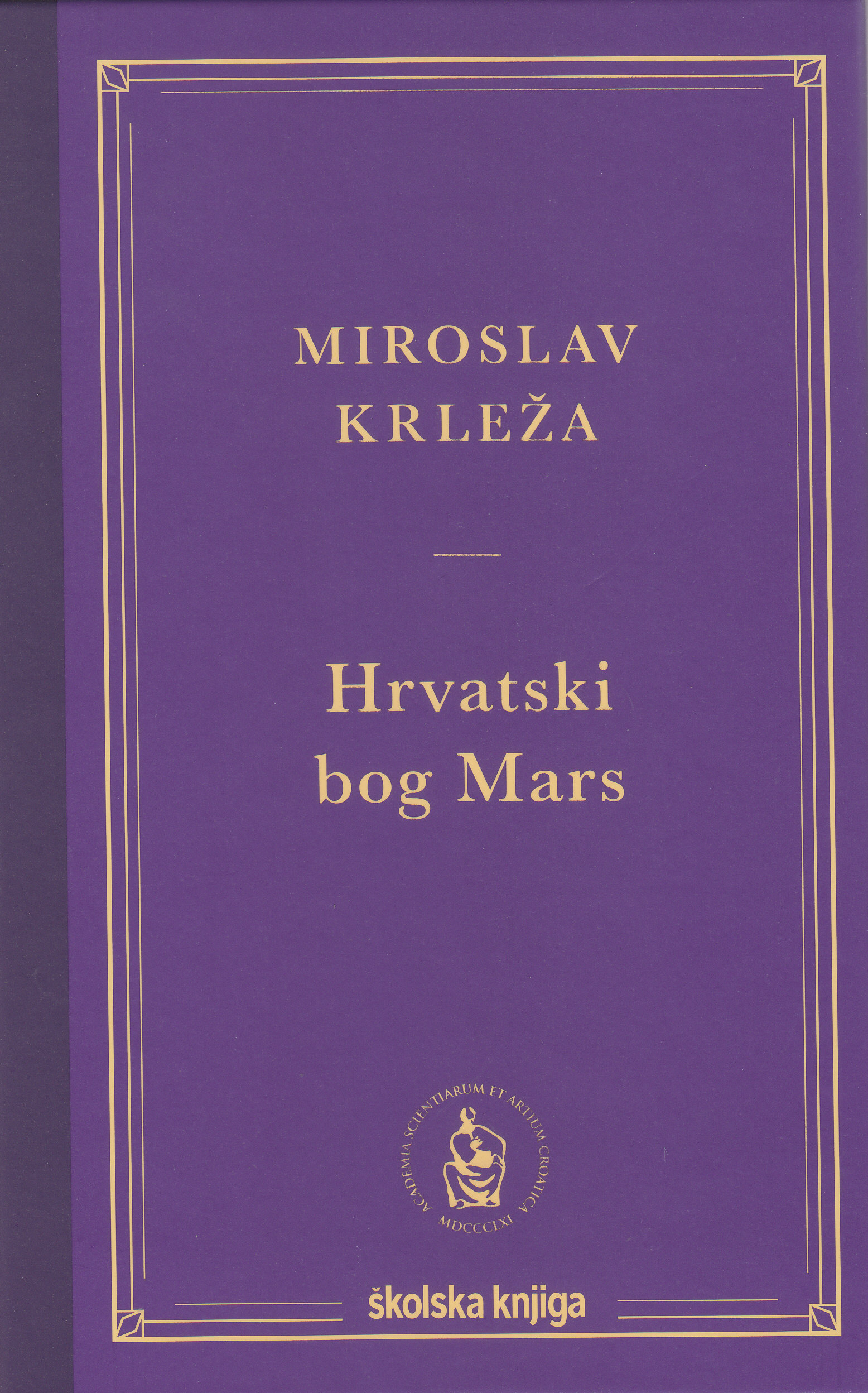 Hrvatski bog Mars / Miroslav Krleža ; Krešimir Nemec pogovor - Plebejci lete prema suncu, Miroslav Krleža iz godine u godinu
 