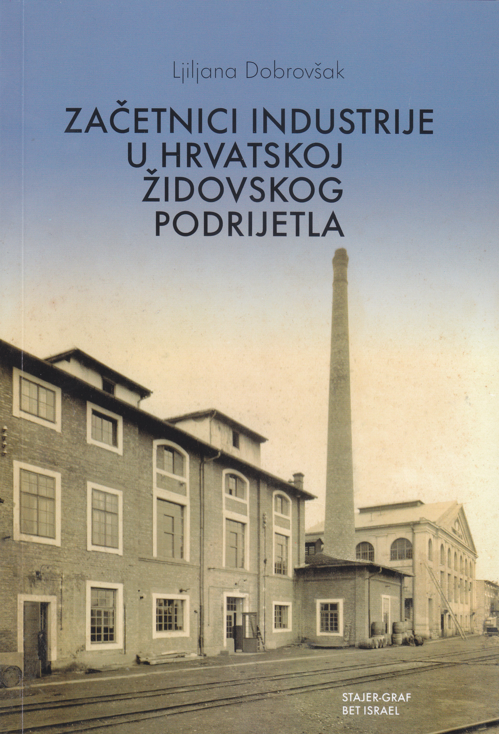 Začetnici industrije u Hrvatskoj židovskog podrijetla / Ljiljana Dobrovšak