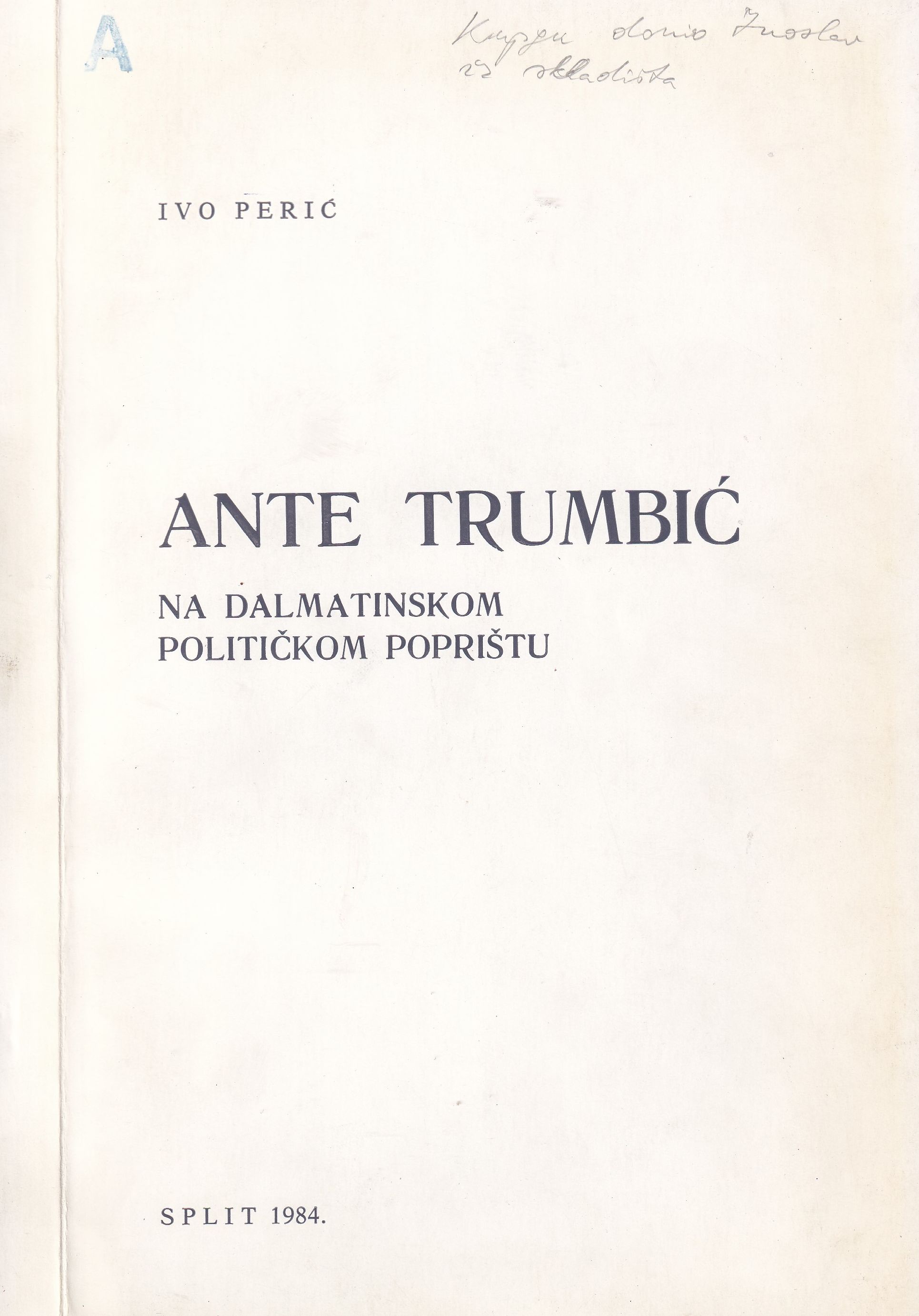 Ante Trumbić na dalmatinskom političkom poprištu / Ivo Perić