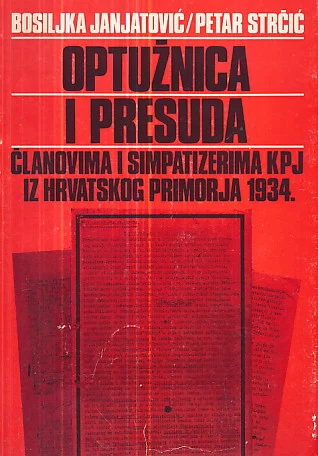 Optužnica i presuda članovima i simpatizerima KPJ iz Hrvatskog primorja 1934. / Bosiljka Janjatović, Petar Strčić