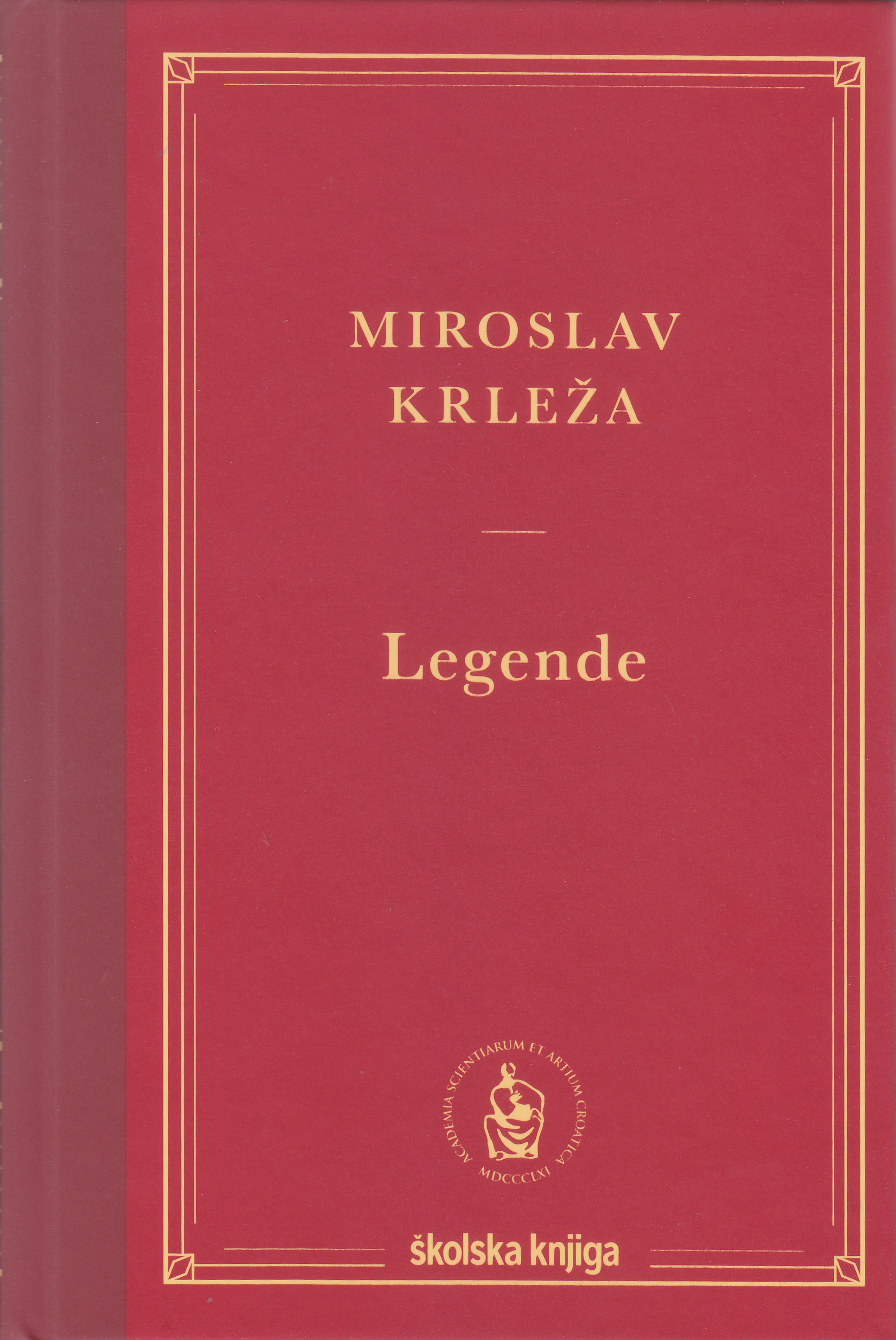 Legende / Miroslav Krleža ; Boris Senker pogovor - Sanjari, buntovnici, cinici; Drita Maroshi Važnije izvedbe dramskog ciklusa Legende; Krešimir Nemec Mirloslav Krleža iz godine u godinu
 
