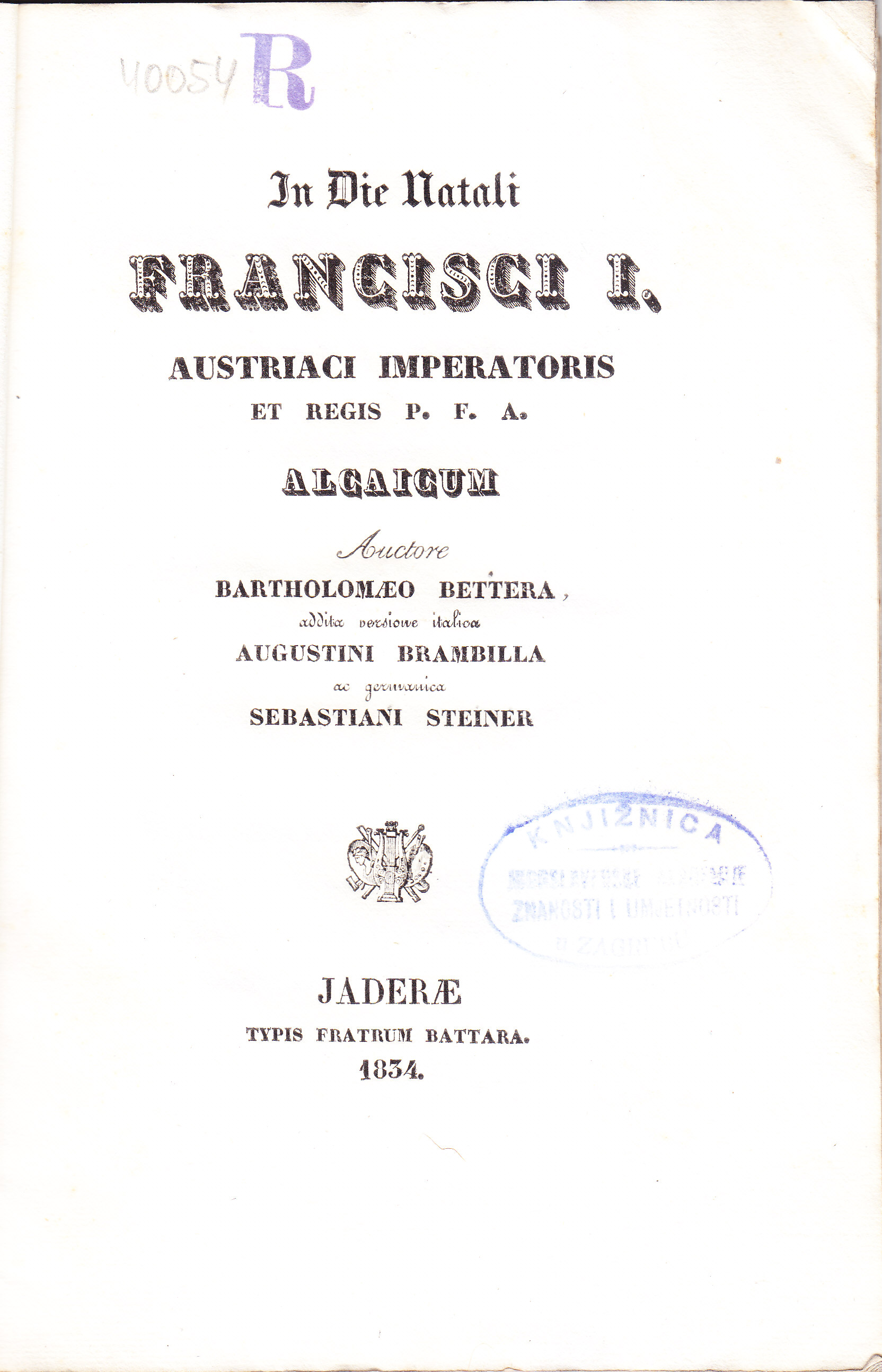 In die natali Francisci I, Austriaci imperatoris et regis p.f.a. Alcaicum / auctore Bartholomaeo Bettera, ... Addita versione Italica Augustini Brambilla ac Germanica Sebastiani Steiner