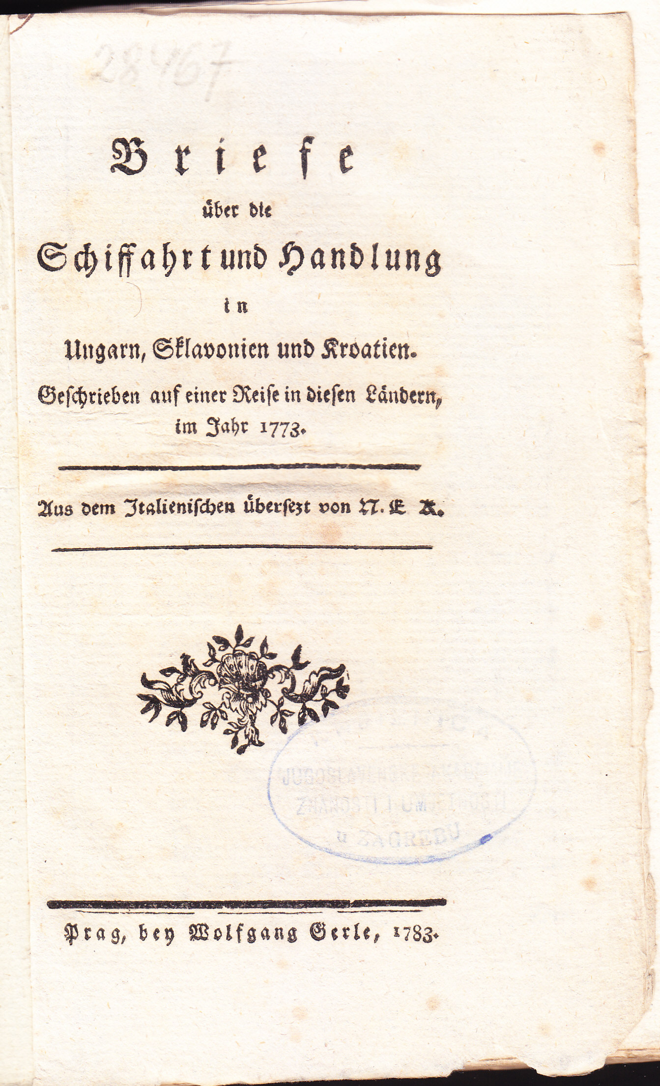 Briefe über die Schiffahrt und Handlung in Ungarn, Sklavonien und Kroatien : geschrieben auf einer Reiser in diesen Ländern, im Jahr 1773. / aus dem Italienischen übersetzt von N. E. K.