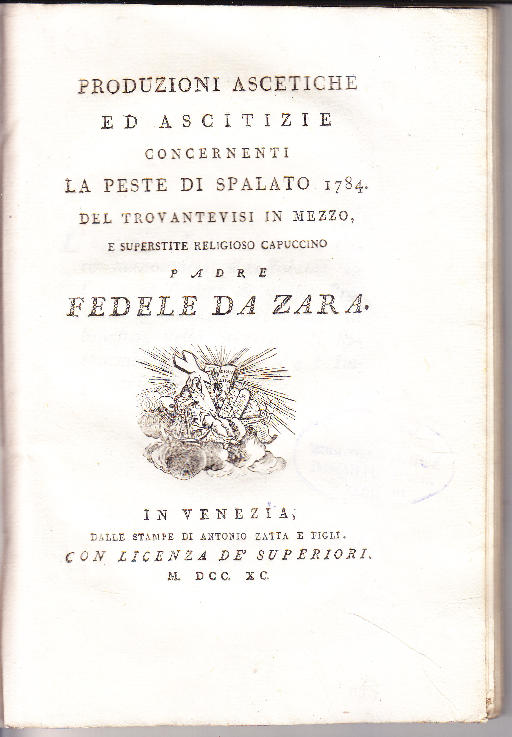 Produzioni ascetiche ed ascitizie concernenti la peste di Spalato 1784. del trovantevisi in mezzo, e superstite religioso capuccino padre Fedele da Zara