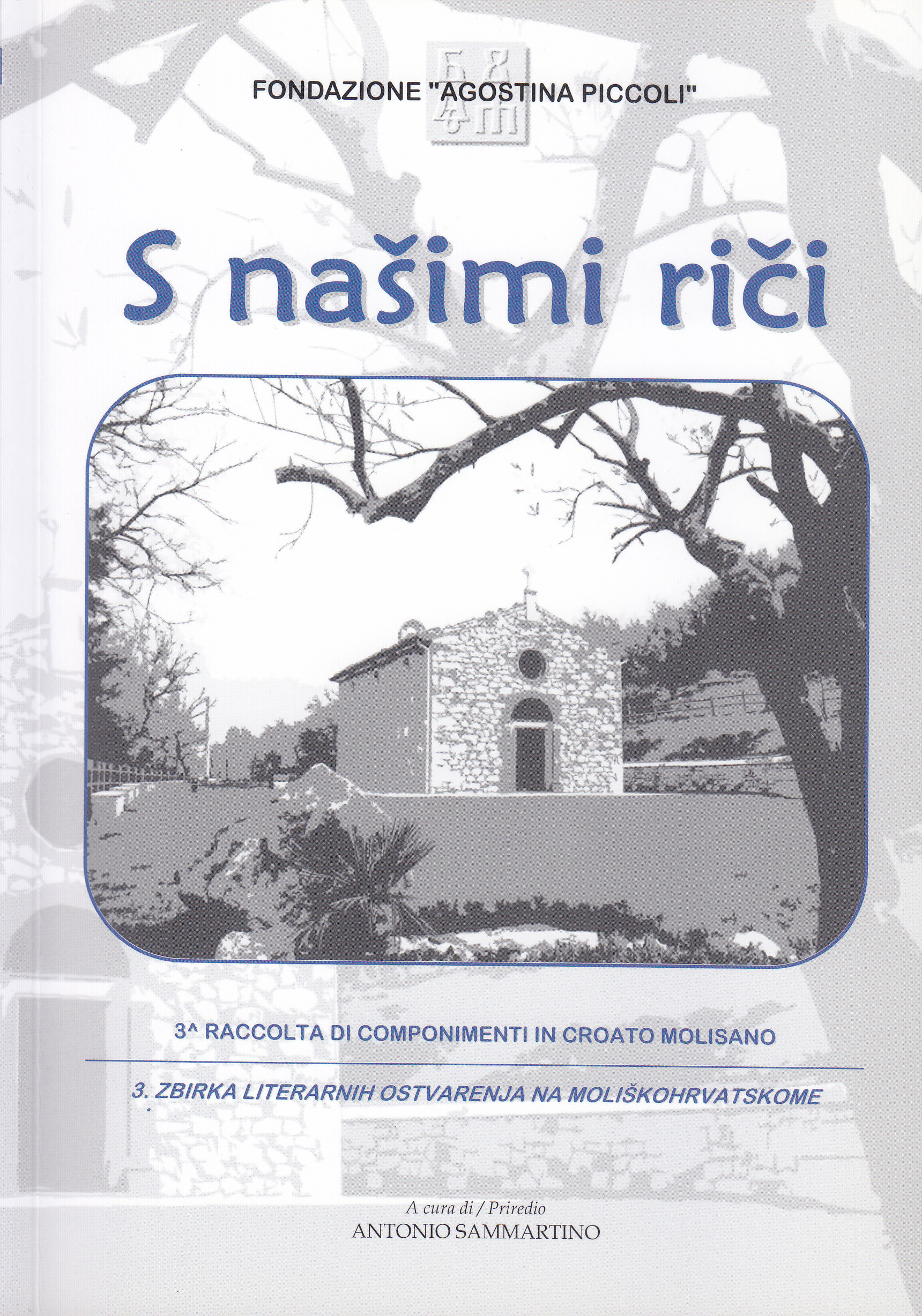 S našimi riči 3 = Con le nostre parole : 3a raccolta di componimenti in croato molisano  = Našim riječima : 3. zbirka literarnih osvarenja na moliškohrvatskome / a cura di = priredio Antonio Sammartino ; traduzione croato = prijevod na hrvatski Vesna Ljubić ; prefazione = predgovor Giacomo Scotti