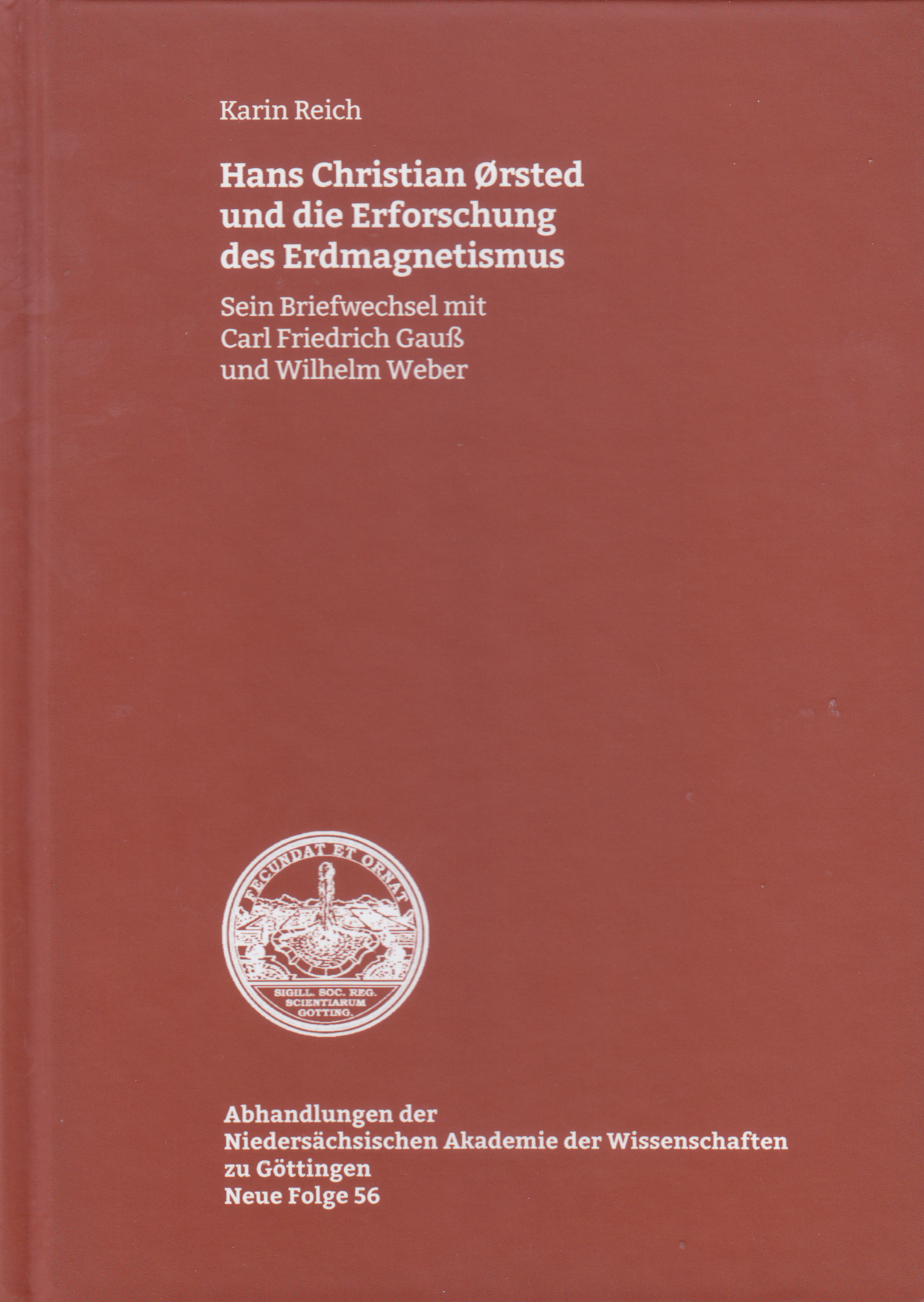 Hans Christian Ørsted und die Erforschung des Erdmagnetismus : sein Briefwechsel mit Carl Friedrich Gauß und Wilhelm Weber / Karin Reich