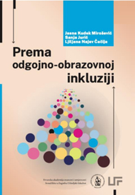 Prema odgojno-obrazovnoj inkluziji / Jasna Kudek Mirošević, Sanja Jurić, Ljiljana Najev Čačija