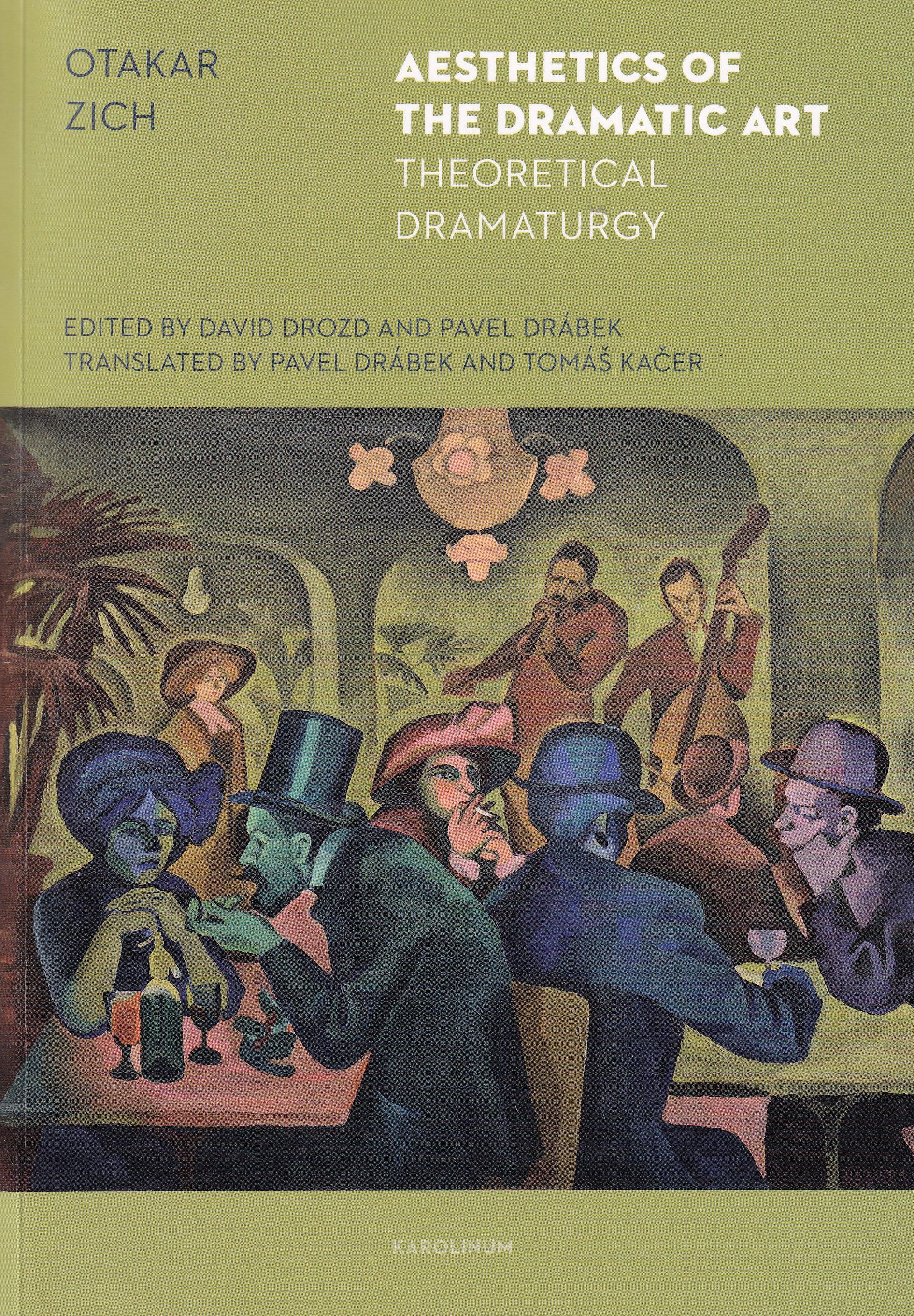 Aesthetics of the dramatic art : theoretical dramaturgy / Otakar Zich ; edited by David Drozd and Pavel Drábek  ; translated from Czech by Pavel Drábek and Tomáš Kačer
