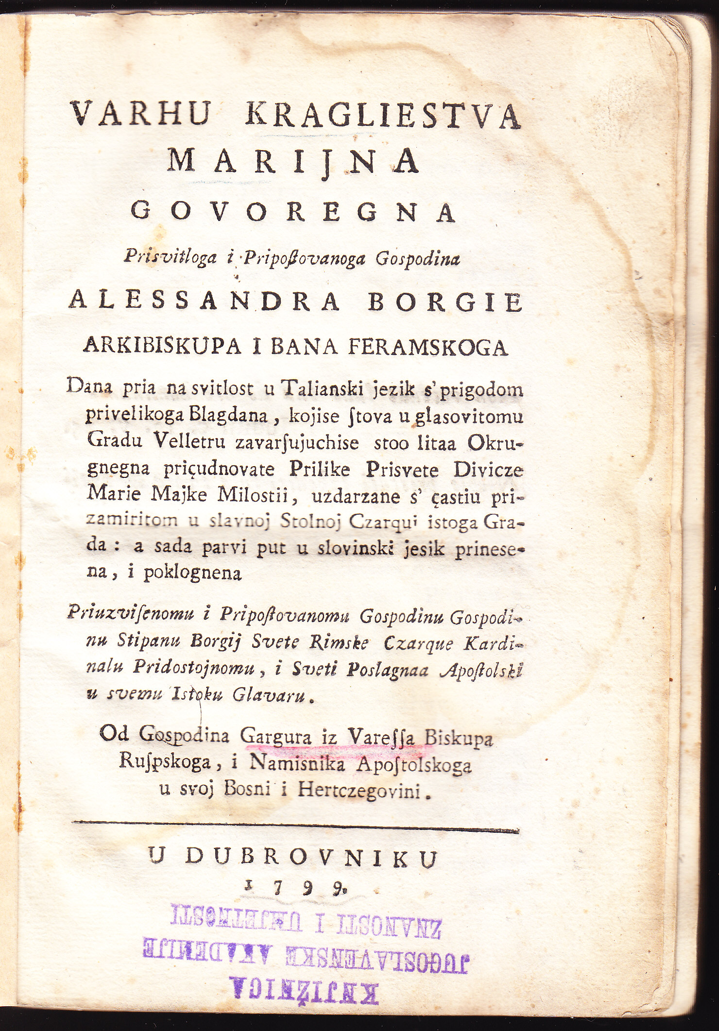 Varhu kraglievstva Marijna : govoregna prisvitloga i pripostovanoga gospodina Alessandra Borgie arkibiskupa i bana feramskoga : dana pria na svitlost u talianski jesik s' prigodom privelikoga blagdana kojise stova u glasovitomu gradu Velletru ...
