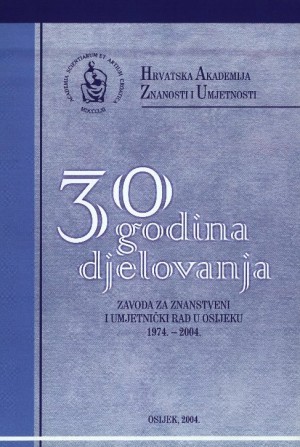 30 godina djelovanja Zavoda za znanstveni i umjetnički rad u Osijeku : 1974.-2004.
