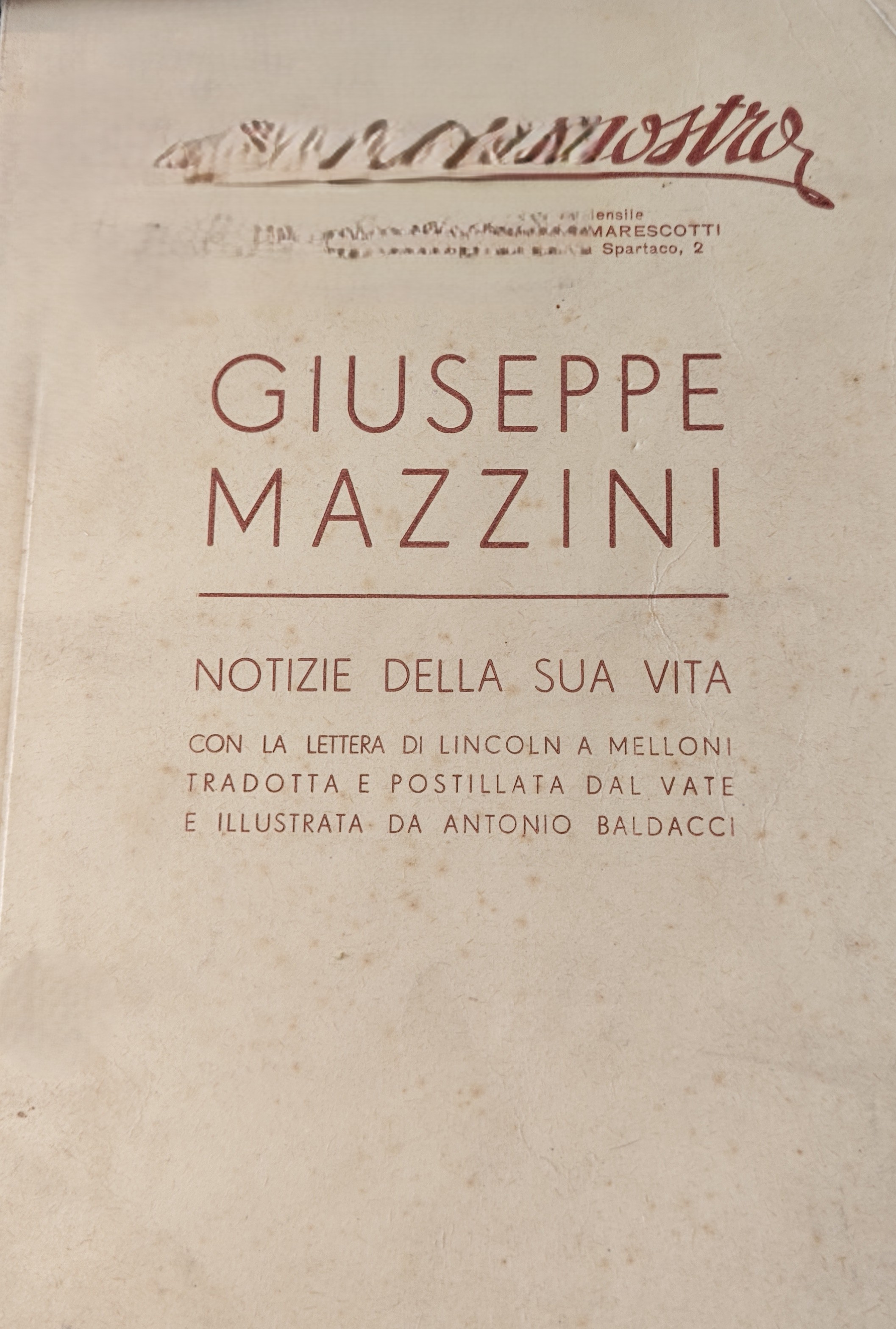 Giuseppe Mazzini : notizie della sua vita : con la lettera di Lincoln a Melloni ; tradotta e postillata dal vate ; illustrata da Antonio Baldacci