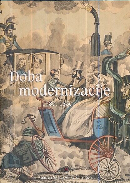 Doba modernizacije : 1780.-1830. : more, Rijeka, Srednja Europa / priredio Ervin Dubrović ; [prevoditelji Vanesa Begić ... et al. ; fotografije i presnimci Istog Žorž, Zlatko Babić]