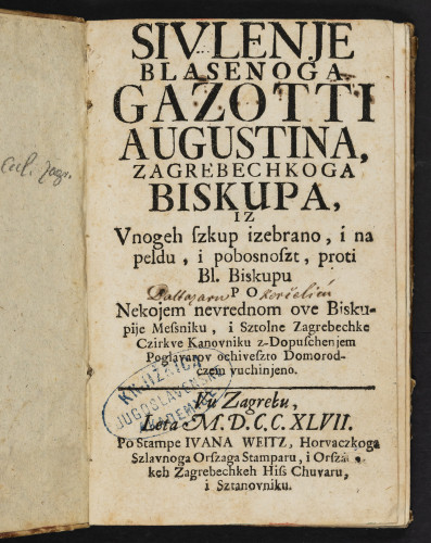 Sivlenje blasenog Gazotti Augustina, Zagrebechkoga biskupa. Iz vnogeh szkup izebrano ... po nekojem nevrednom ove biskupije messniku, i sztolne zagrebechke czirkve kanovniku, z-dopuschenjem poglavarov ochieszto domorodczem vuchinjeno