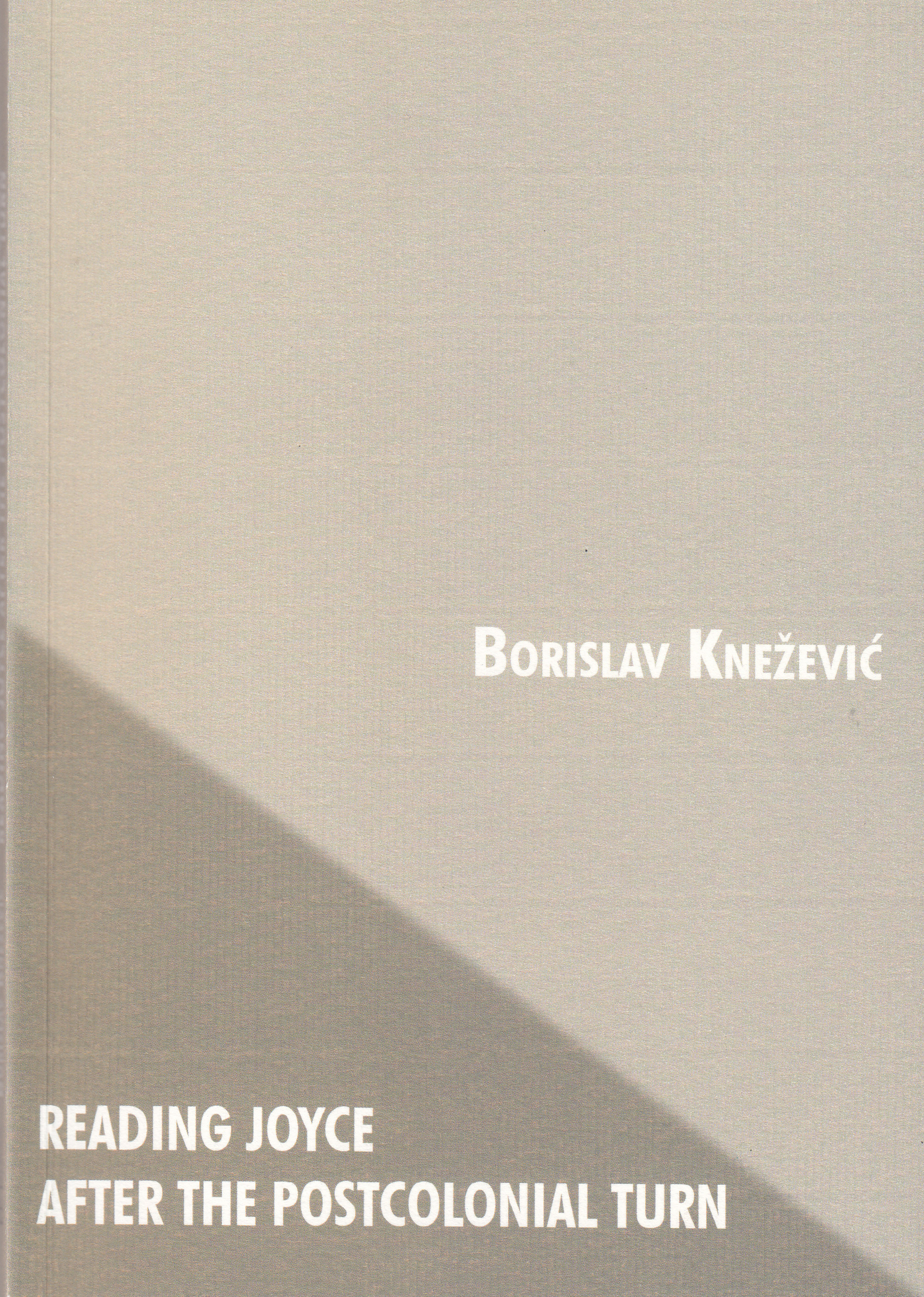Reading Joyce after the postcolonial turn / Borislav Knežević