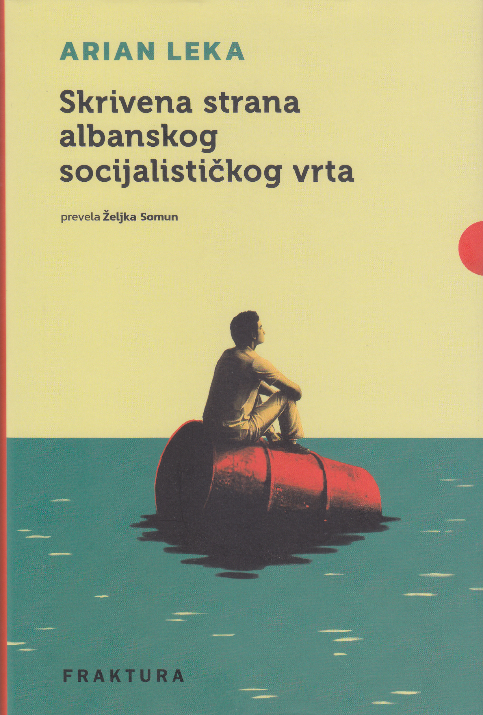 Skrivena strana albanskog socijalističkog vrta : i drugi eseji / Arian Leka ; prevela s izvornog engleskog jezika Željka Somun  ; [fotografije u knjizi Michel Setboun]
