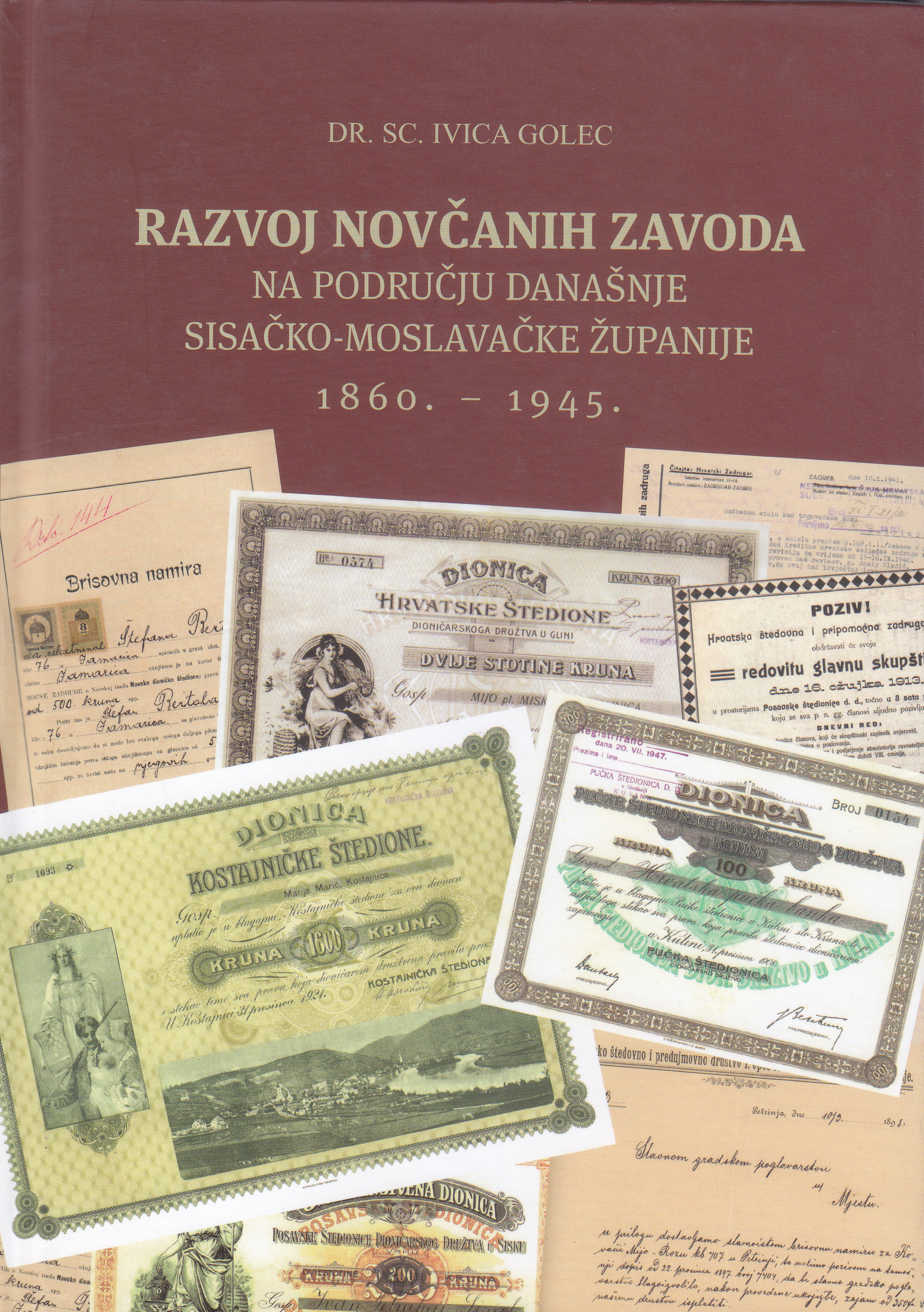 Razvoj novčanih zavoda na području današnje Sisačko-moslavačke županije : 1860.-1945. / Ivica Golec
