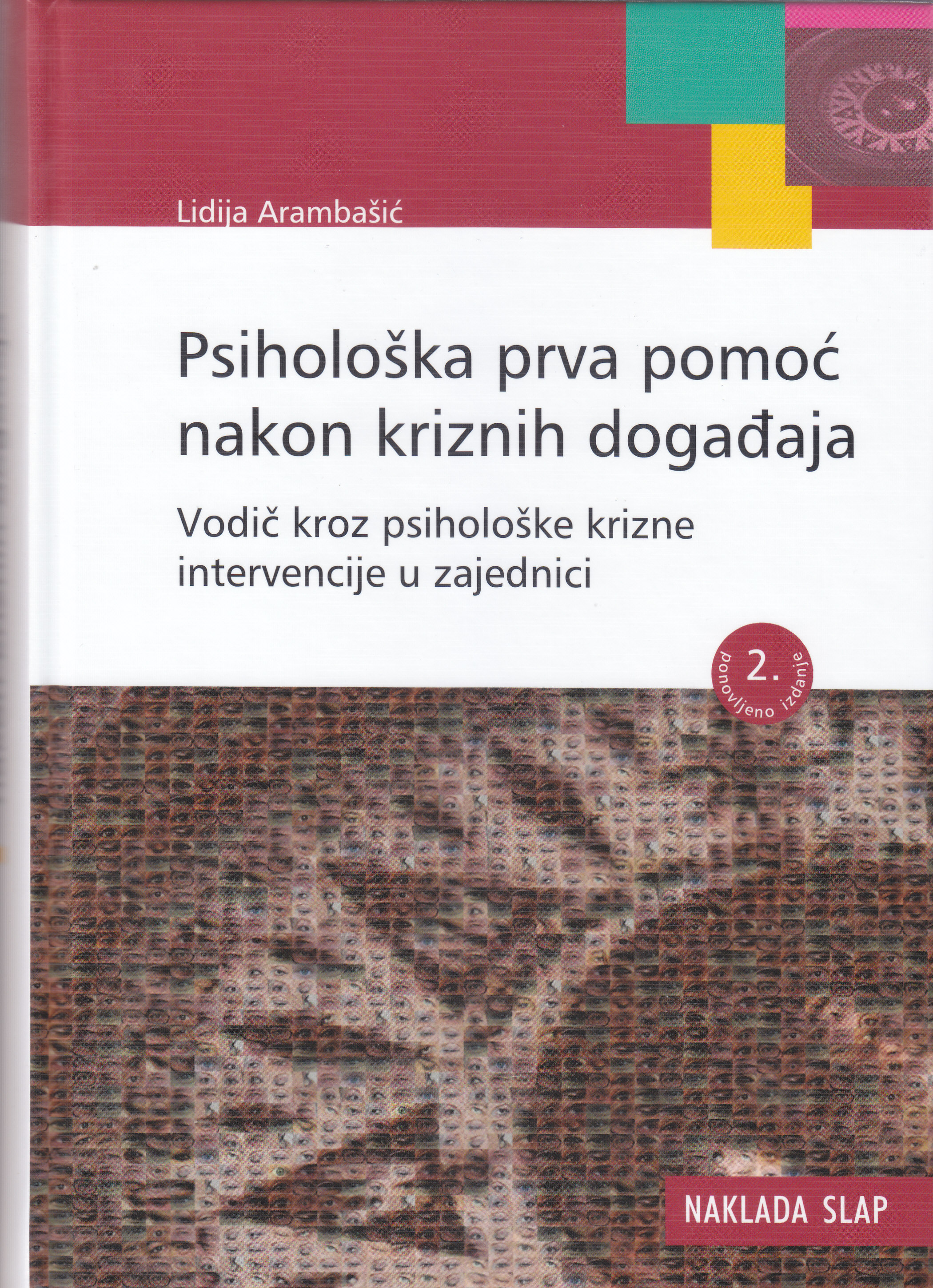 Psihološka prva pomoć nakon kriznih događaja : vodič kroz psihološke krizne intervencije u zajednici / Lidija Arambašić